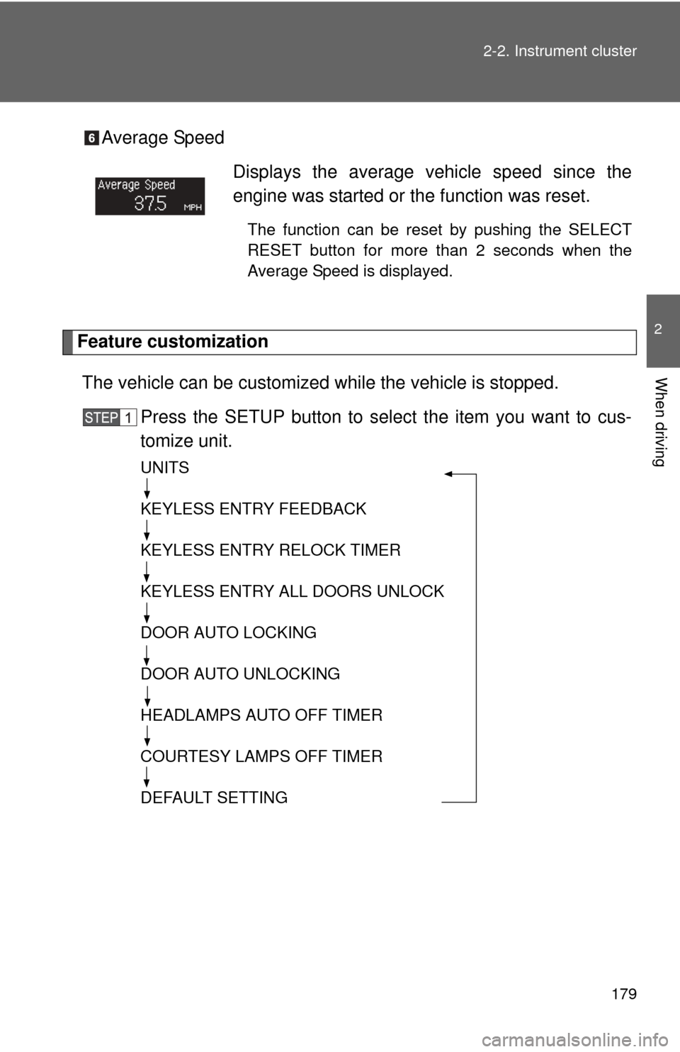 TOYOTA SEQUOIA 2011 2.G Owners Manual 179
2-2. Instrument cluster
2
When driving
Average Speed
Feature customization
The vehicle can be customized while the vehicle is stopped.
Press the SETUP button to select the item you want to cus-
t TOYOTA SEQUOIA 2011 2.G Owners Manual 179
2-2. Instrument cluster
2
When driving
Average Speed
Feature customization
The vehicle can be customized while the vehicle is stopped.
Press the SETUP button to select the item you want to cus-
t
