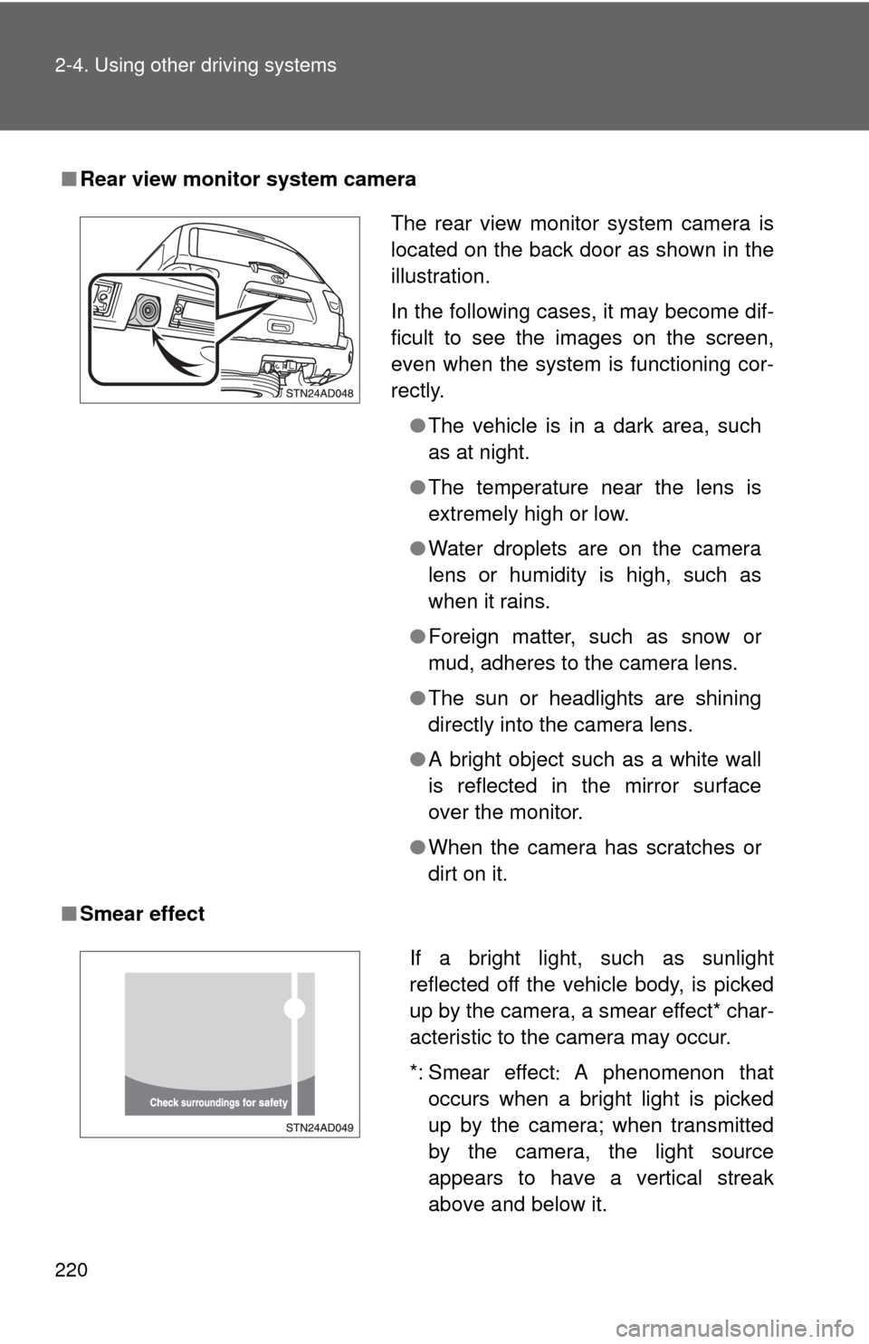 TOYOTA SEQUOIA 2011 2.G Owners Manual 220 2-4. Using other driving systems
■Rear view monitor system camera
■ Smear effect
The rear view monitor system camera is
located on the back door as shown in the
illustration.
In the following TOYOTA SEQUOIA 2011 2.G Owners Manual 220 2-4. Using other driving systems
■Rear view monitor system camera
■ Smear effect
The rear view monitor system camera is
located on the back door as shown in the
illustration.
In the following