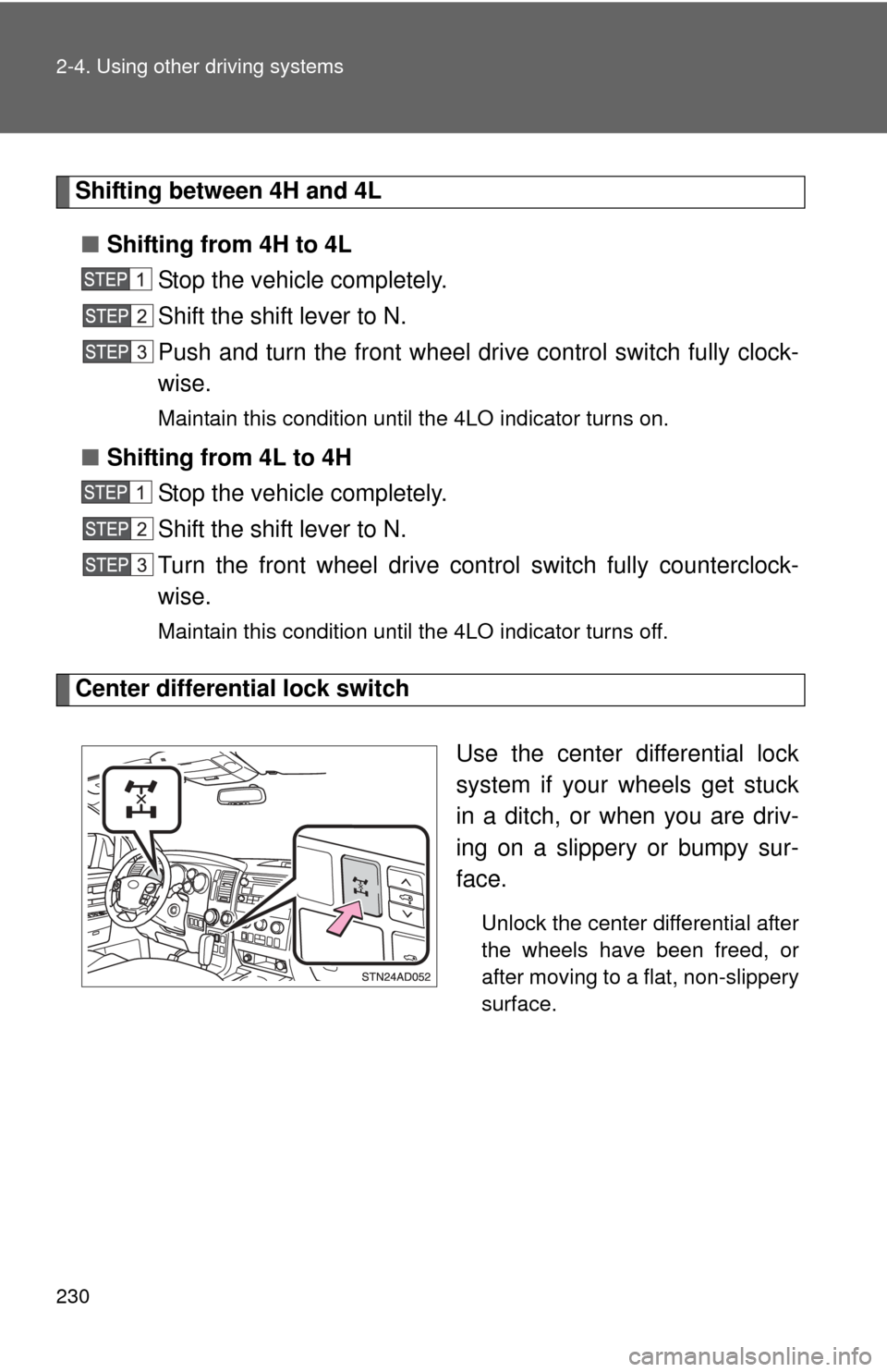 TOYOTA SEQUOIA 2011 2.G Owners Manual 230 2-4. Using other driving systems
Shifting between 4H and 4L■ Shifting from 4H to 4L
Stop the vehicle completely.
Shift the shift lever to N.
Push and turn the front wheel dr ive control switch f TOYOTA SEQUOIA 2011 2.G Owners Manual 230 2-4. Using other driving systems
Shifting between 4H and 4L■ Shifting from 4H to 4L
Stop the vehicle completely.
Shift the shift lever to N.
Push and turn the front wheel dr ive control switch f