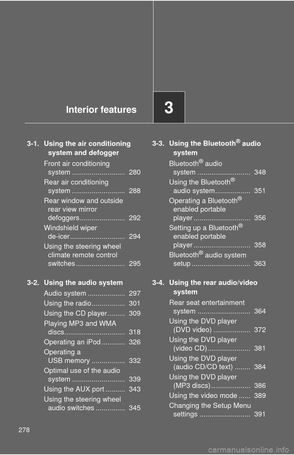 TOYOTA SEQUOIA 2011 2.G Owners Manual 278
3-1. Using the air conditioning system and defogger
Front air conditioning system ........................... 280
Rear air conditioning system ........................... 288
Rear window and o TOYOTA SEQUOIA 2011 2.G Owners Manual 278
3-1. Using the air conditioning system and defogger
Front air conditioning system ........................... 280
Rear air conditioning system ........................... 288
Rear window and o