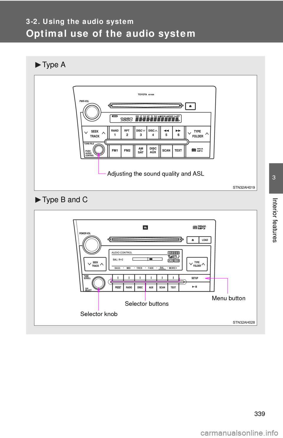 TOYOTA SEQUOIA 2011 2.G Owners Manual 339
3-2. Using the audio system
3
Interior features
Optimal use of the audio system
Ty p e A
Type B and C
Adjusting the sound quality and ASL
Menu buttonSelector buttons
Selector knob TOYOTA SEQUOIA 2011 2.G Owners Manual 339
3-2. Using the audio system
3
Interior features
Optimal use of the audio system
Ty p e A
Type B and C
Adjusting the sound quality and ASL
Menu buttonSelector buttons
Selector knob