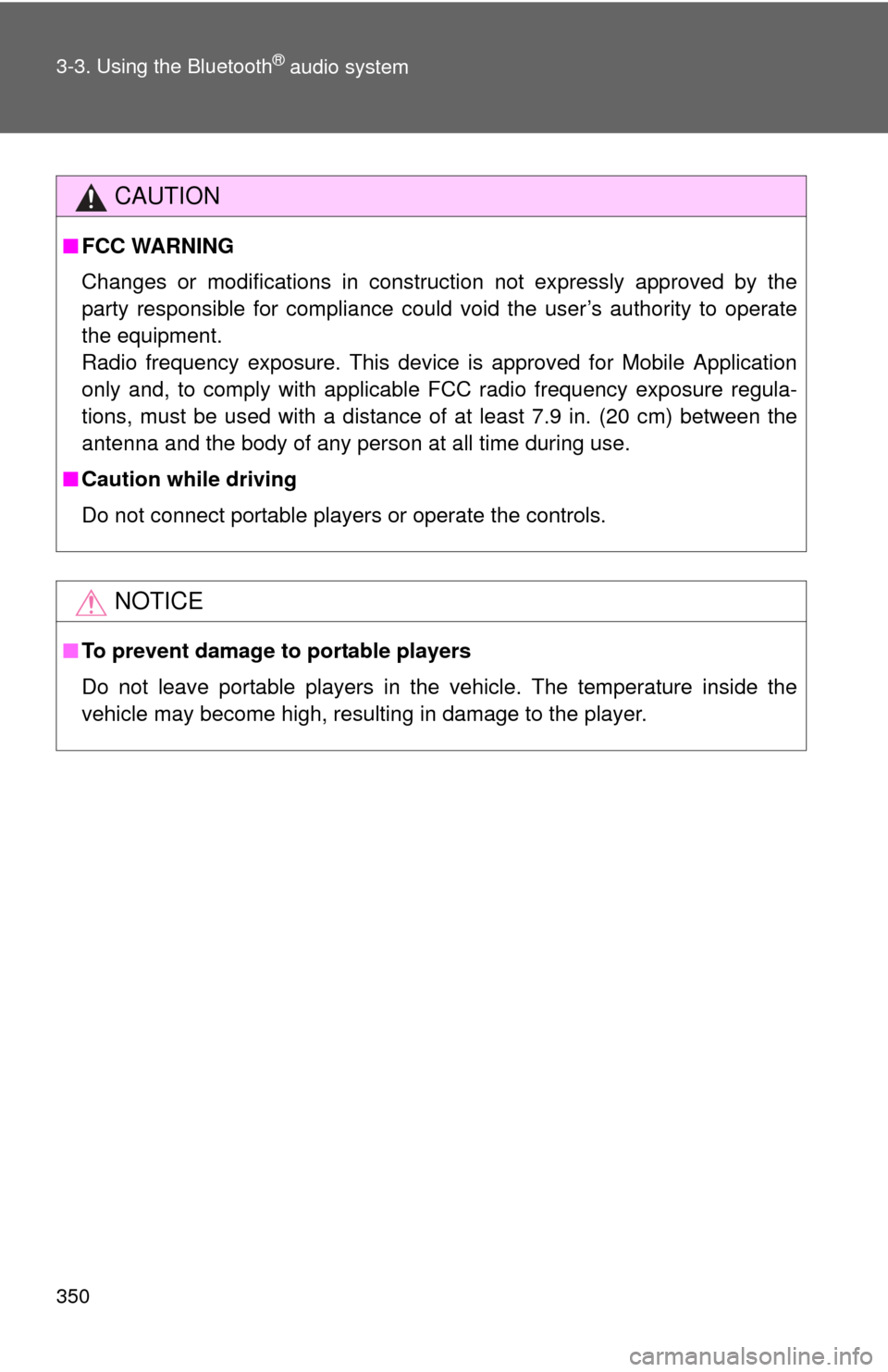 TOYOTA SEQUOIA 2011 2.G Owners Manual 350 3-3. Using the Bluetooth
® audio system
CAUTION
■FCC WARNING
Changes or modifications in construction not expressly approved by the
party responsible for compliance could void the user’s auth