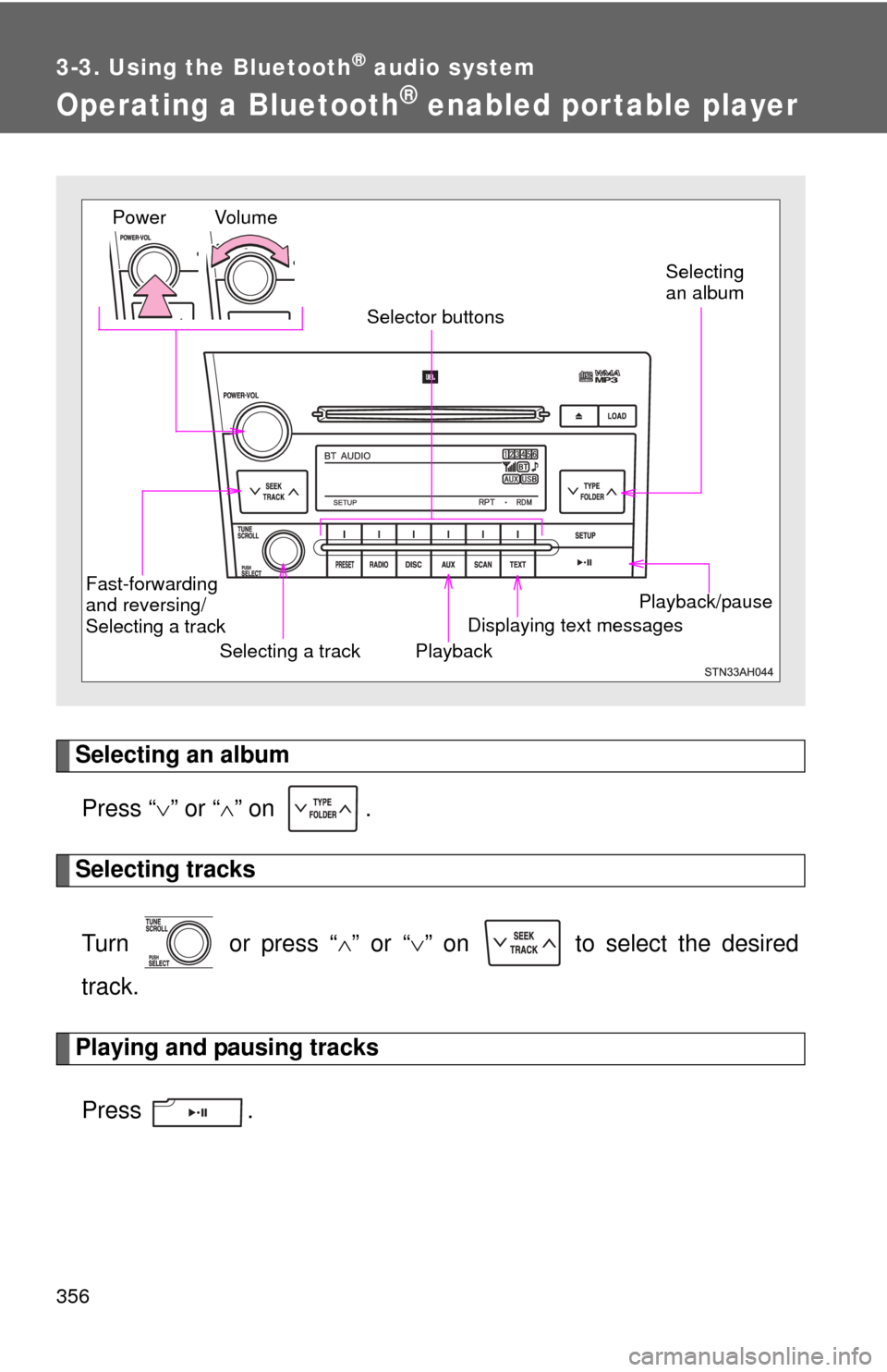 TOYOTA SEQUOIA 2011 2.G Owners Manual 356
3-3. Using the Bluetooth® audio system
Operating a Bluetooth® enabled portable player
Selecting an albumPress “ ” or “ ” on .
Selecting tracks
Turn or press “ ” or “ TOYOTA SEQUOIA 2011 2.G Owners Manual 356
3-3. Using the Bluetooth® audio system
Operating a Bluetooth® enabled portable player
Selecting an albumPress “ ” or “ ” on .
Selecting tracks
Turn or press “ ” or “