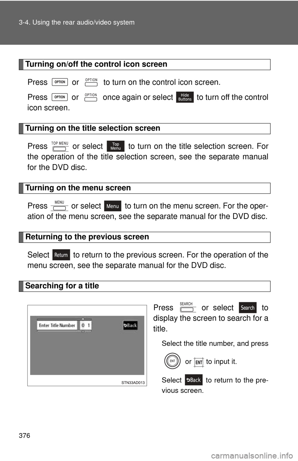 TOYOTA SEQUOIA 2011 2.G Owners Manual 376 3-4. Using the rear audio/video system
Turning on/off the control icon screenPress or to turn on the control icon screen.
Press or once again or select to turn off the control
icon scree TOYOTA SEQUOIA 2011 2.G Owners Manual 376 3-4. Using the rear audio/video system
Turning on/off the control icon screenPress or to turn on the control icon screen.
Press or once again or select to turn off the control
icon scree
