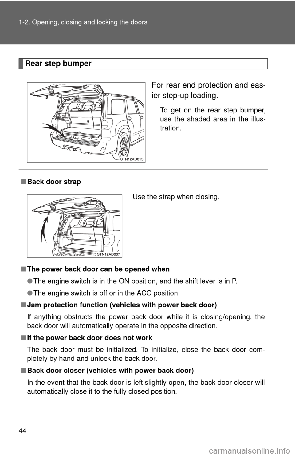 TOYOTA SEQUOIA 2011 2.G Owners Manual 44 1-2. Opening, closing and locking the doors
Rear step bumperFor rear end protection and eas-
ier step-up loading.
To get on the rear step bumper,
use the shaded area in the illus-
tration.
■Back 