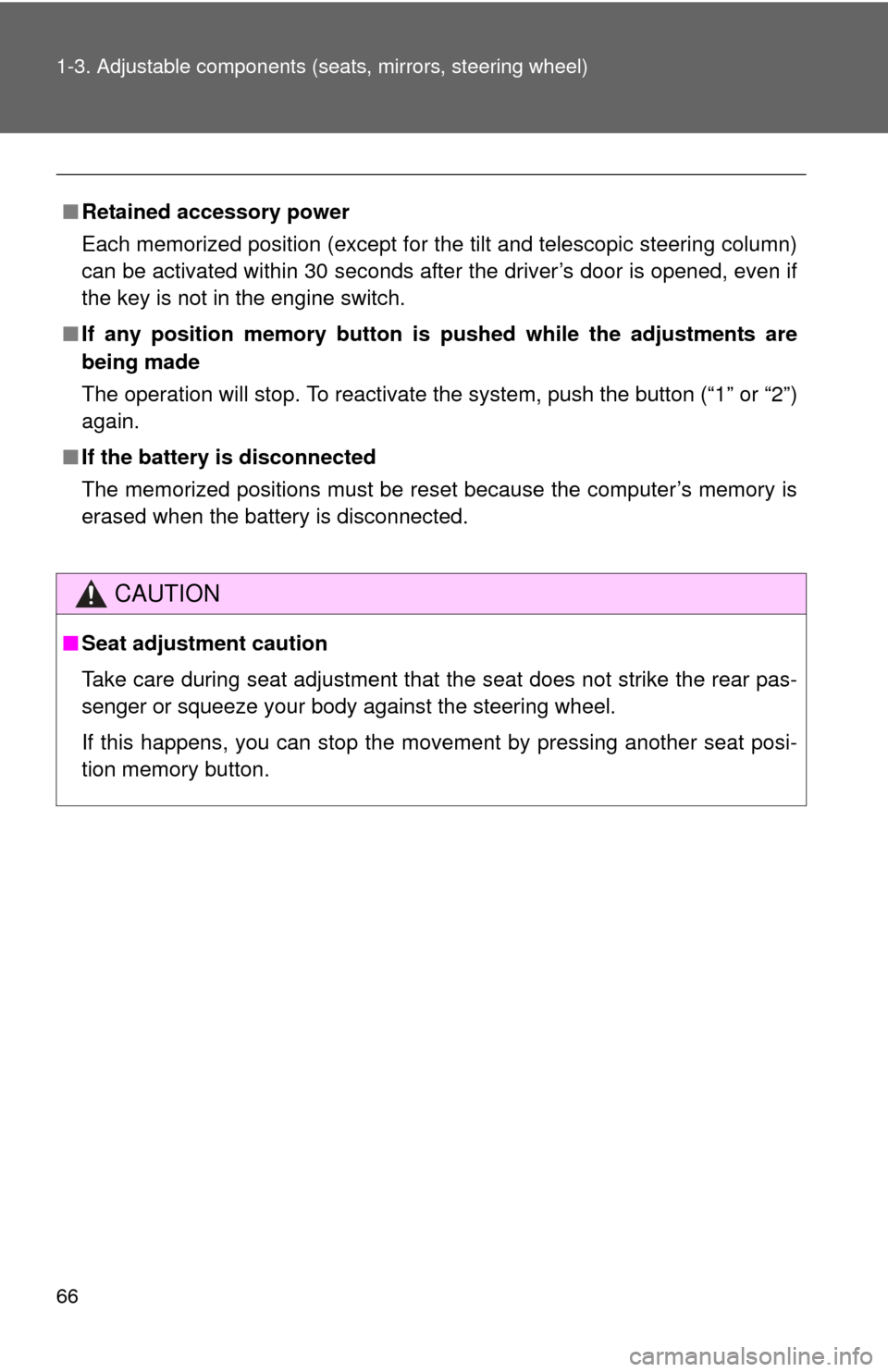 TOYOTA SEQUOIA 2011 2.G Owners Manual 66 1-3. Adjustable components (seats, mirrors, steering wheel)
■Retained accessory power
Each memorized position (except for the tilt and telescopic steering column)
can be activated within 30 secon