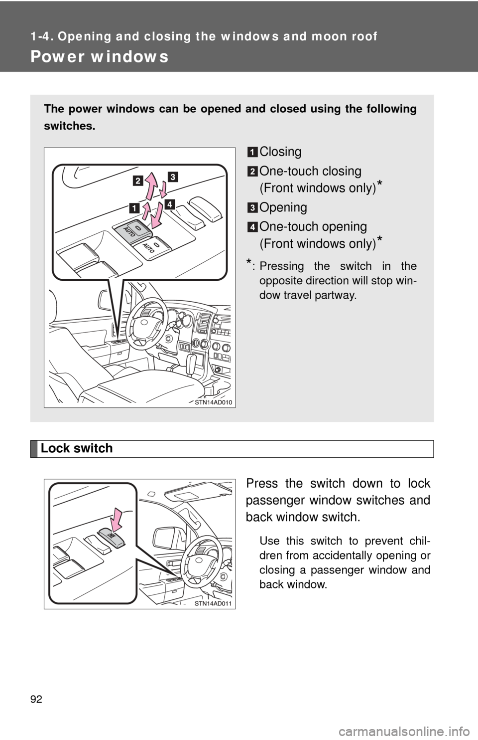 TOYOTA SEQUOIA 2011 2.G Owners Manual 92
1-4. Opening and closing the windows and moon roof
Power windows
Lock switchPress the switch down to lock
passenger window switches and
back window switch.
Use this switch to prevent chil-
dren fro TOYOTA SEQUOIA 2011 2.G Owners Manual 92
1-4. Opening and closing the windows and moon roof
Power windows
Lock switchPress the switch down to lock
passenger window switches and
back window switch.
Use this switch to prevent chil-
dren fro