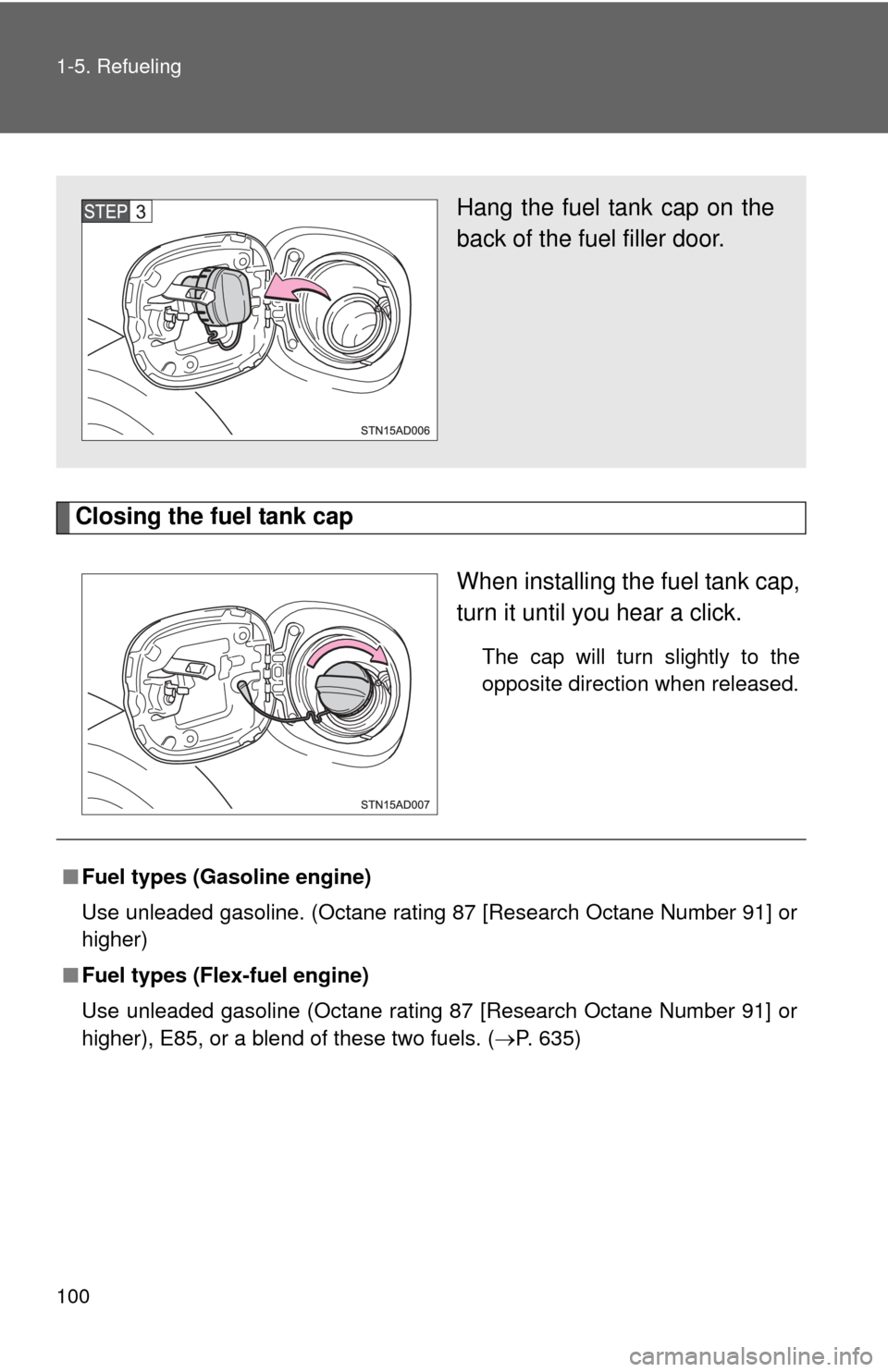 TOYOTA SEQUOIA 2011 2.G Owners Manual 100 1-5. Refueling
Closing the fuel tank capWhen installing the fuel tank cap,
turn it until you hear a click.
The cap will turn slightly to the
opposite direction when released.
Hang the fuel tank ca TOYOTA SEQUOIA 2011 2.G Owners Manual 100 1-5. Refueling
Closing the fuel tank capWhen installing the fuel tank cap,
turn it until you hear a click.
The cap will turn slightly to the
opposite direction when released.
Hang the fuel tank ca