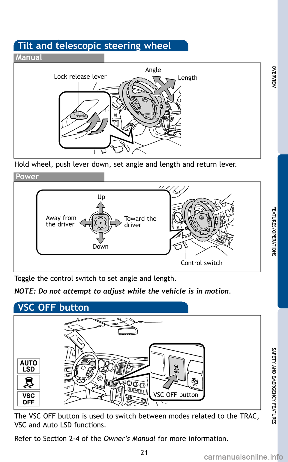TOYOTA SEQUOIA 2011 2.G Quick Reference Guide 21
OVERVIEW
FEATURES/OPERATIONS
SAFETY AND EMERGENCY FEATURES
Hold wheel, push lever down, set angle and length and return lever.
Lock release leverAngle
Toggle the control switch to set angle and len TOYOTA SEQUOIA 2011 2.G Quick Reference Guide 21
OVERVIEW
FEATURES/OPERATIONS
SAFETY AND EMERGENCY FEATURES
Hold wheel, push lever down, set angle and length and return lever.
Lock release leverAngle
Toggle the control switch to set angle and len