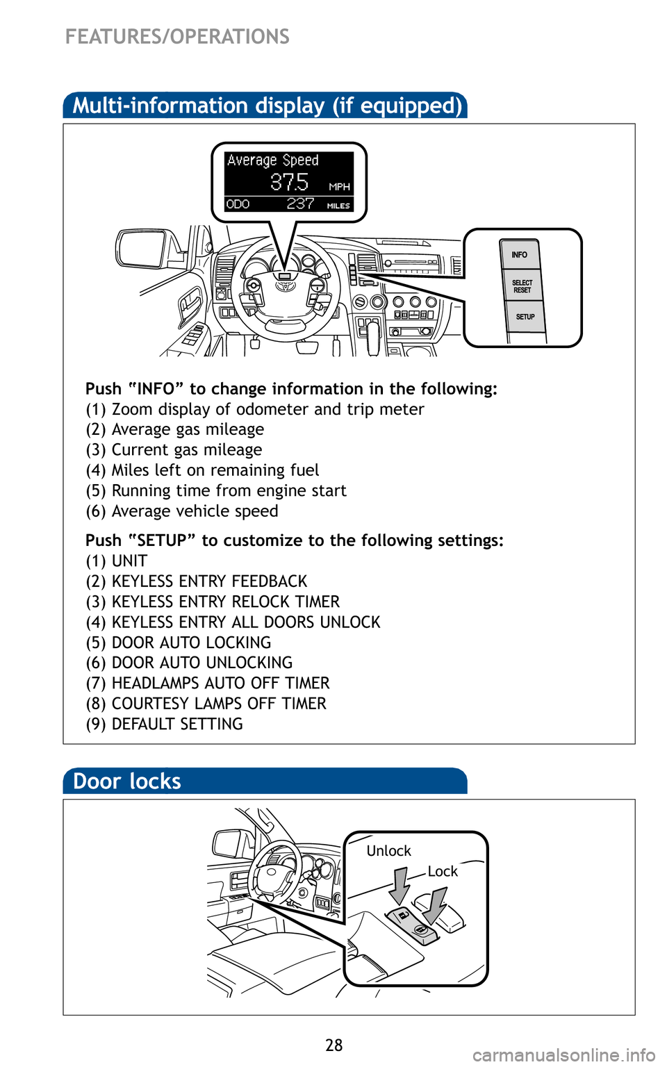 TOYOTA SEQUOIA 2011 2.G Quick Reference Guide 28
FEATURES/OPERATIONS
Lock
Unlock
Push “INFO” to change information in the following:
(1) Zoom display of odometer and trip meter
(2) Average gas mileage
(3) Current gas mileage
(4) Miles left on TOYOTA SEQUOIA 2011 2.G Quick Reference Guide 28
FEATURES/OPERATIONS
Lock
Unlock
Push “INFO” to change information in the following:
(1) Zoom display of odometer and trip meter
(2) Average gas mileage
(3) Current gas mileage
(4) Miles left on