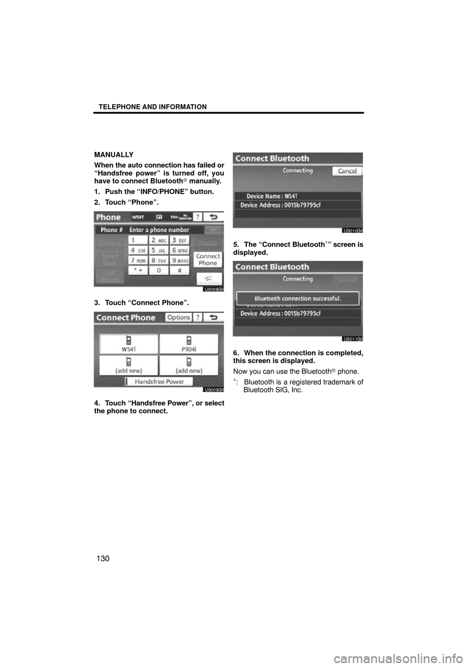 TOYOTA SEQUOIA 2012 2.G Navigation Manual TELEPHONE AND INFORMATION
130
MANUALLY
When the auto connection has failed or
“Handsfree power” is turned off, you
have to connect Bluetooth  manually.
1. Push the “INFO/PHONE” button.
2. Tou