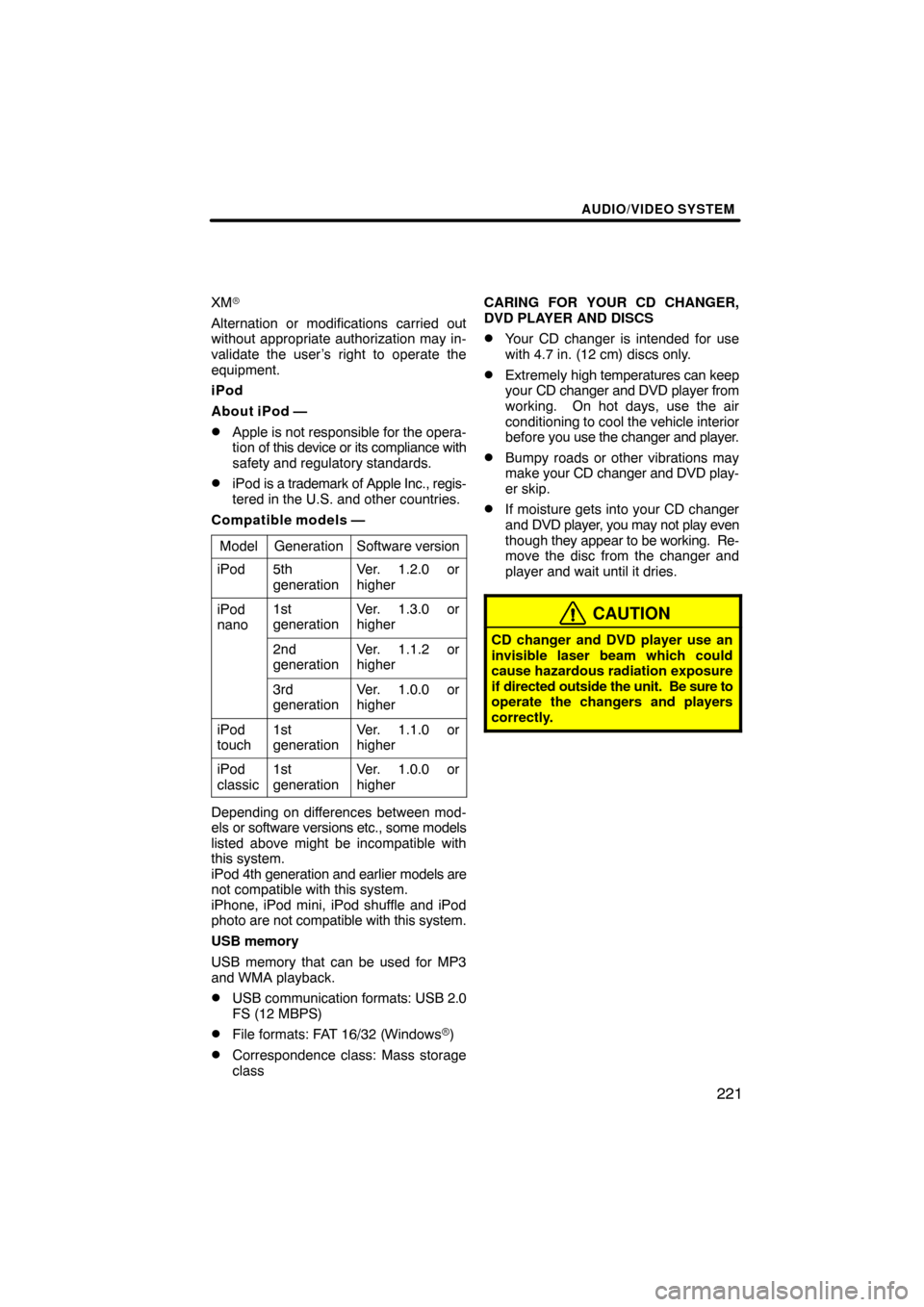 TOYOTA SEQUOIA 2012 2.G Navigation Manual AUDIO/VIDEO SYSTEM
221
XM
Alternation or modifications carried out
without appropriate authorization may in-
validate the user’s right to operate the
equipment.
iPod
About iPod —
Apple is not re