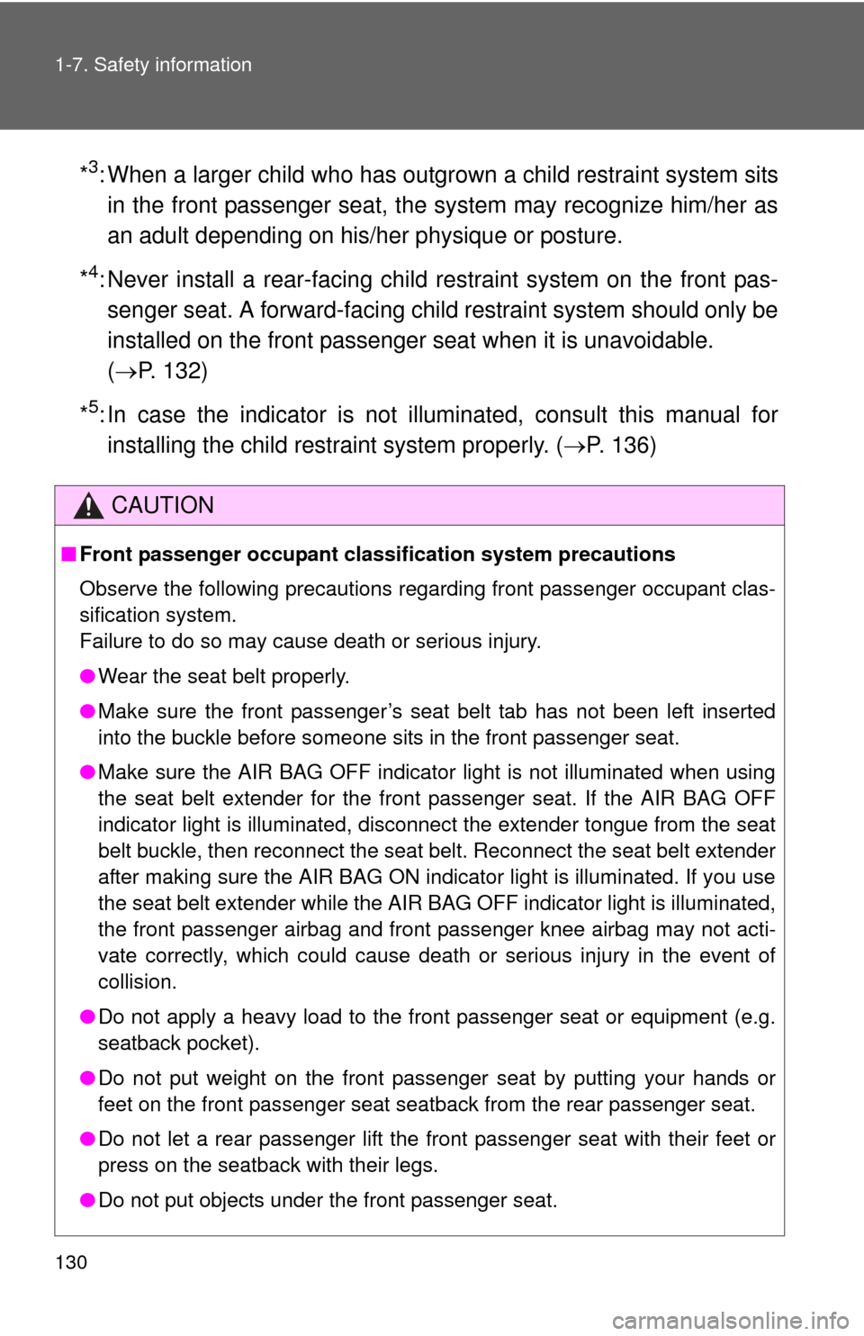 TOYOTA SEQUOIA 2012 2.G Owners Manual 130 1-7. Safety information
*3: When a larger child who has outgrown a child restraint system sitsin the front passenger seat, the system may recognize him/her as
an adult depending on his/her physiqu