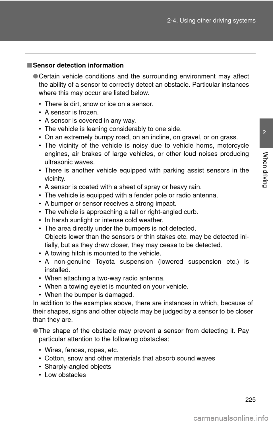TOYOTA SEQUOIA 2012 2.G Owners Manual 225
2-4. Using other 
driving systems
2
When driving
■Sensor detection information
●Certain vehicle conditions and the surrounding environment may affect
the ability of a sensor to correctly detec