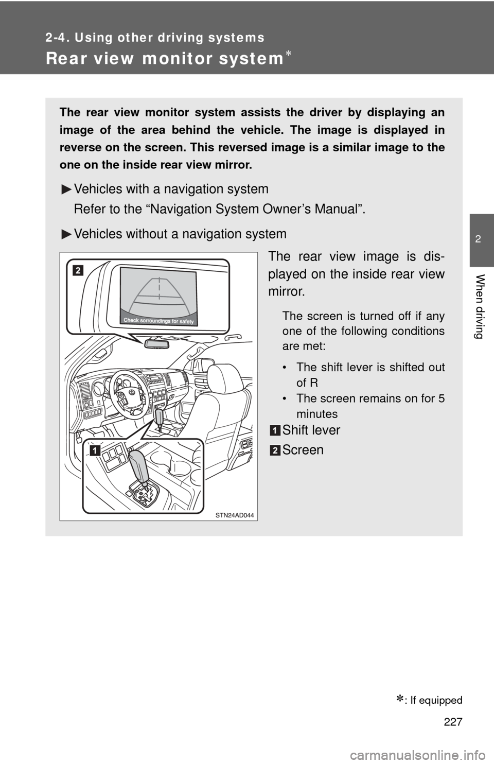 TOYOTA SEQUOIA 2012 2.G Owners Guide 227
2-4. Using other driving systems
2
When driving
Rear view monitor system
: If equipped
The rear view monitor system assists the driver by displaying an
image of the area behind the vehicle. TOYOTA SEQUOIA 2012 2.G Owners Guide 227
2-4. Using other driving systems
2
When driving
Rear view monitor system
: If equipped
The rear view monitor system assists the driver by displaying an
image of the area behind the vehicle.