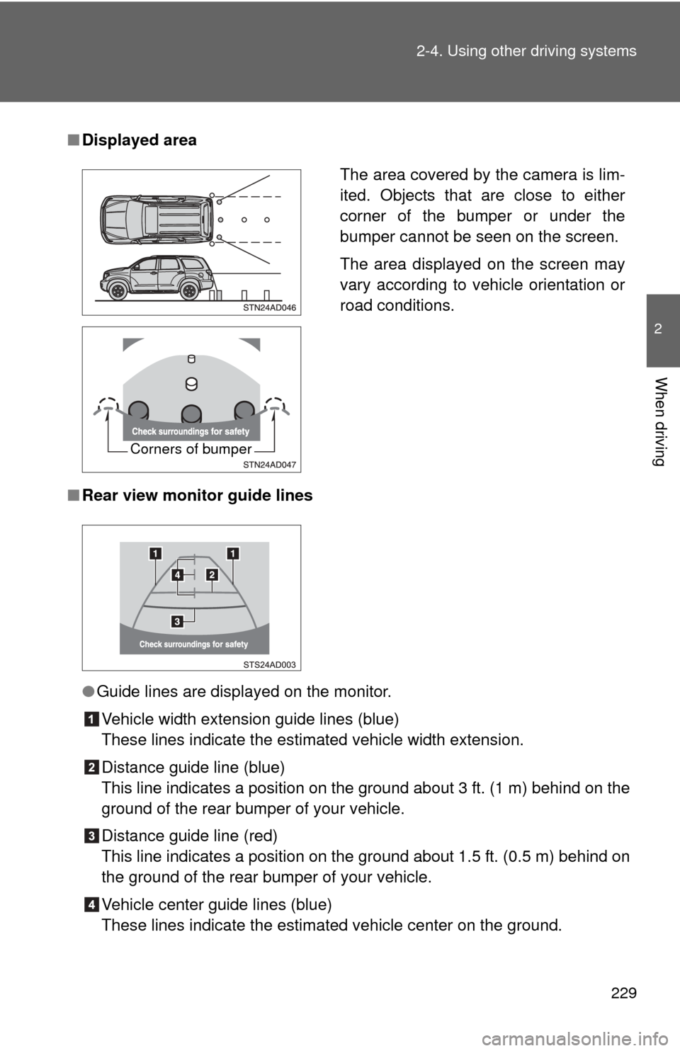 TOYOTA SEQUOIA 2012 2.G Owners Manual 229
2-4. Using other 
driving systems
2
When driving
■Displayed area
■ Rear view monitor guide lines
●Guide lines are displayed on the monitor.
Vehicle width extension guide lines (blue)
These l