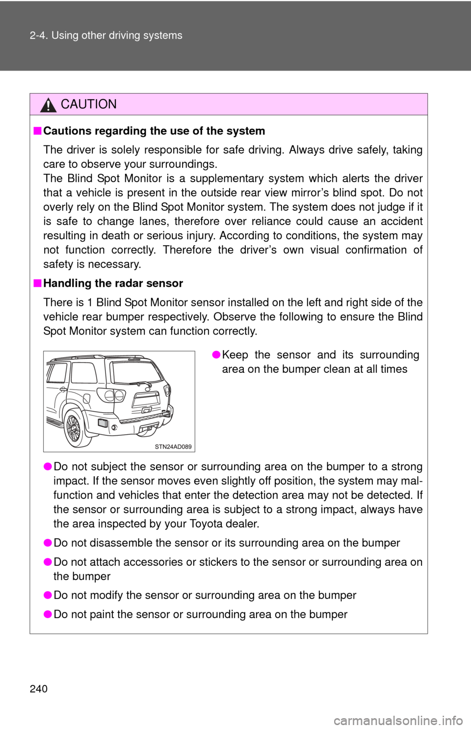 TOYOTA SEQUOIA 2012 2.G Owners Manual 240 2-4. Using other driving systems
CAUTION
■Cautions regarding the use of the system
The driver is solely responsible for safe driving. Always drive safely, taking
care to observe your surrounding TOYOTA SEQUOIA 2012 2.G Owners Manual 240 2-4. Using other driving systems
CAUTION
■Cautions regarding the use of the system
The driver is solely responsible for safe driving. Always drive safely, taking
care to observe your surrounding