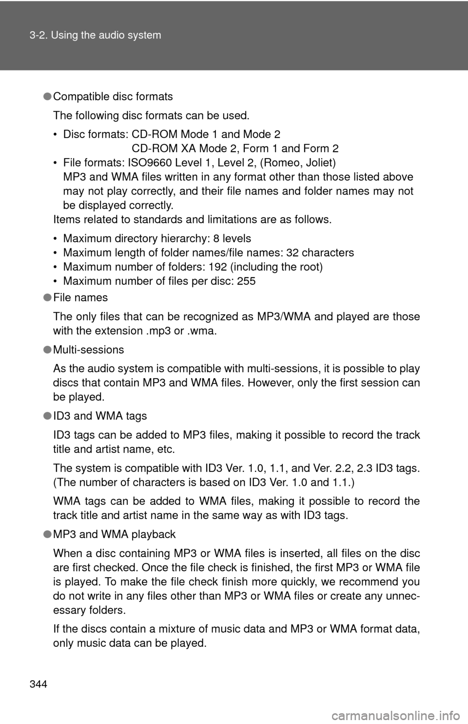 TOYOTA SEQUOIA 2012 2.G Owners Manual 344 3-2. Using the audio system
●Compatible disc formats
The following disc formats can be used.
• Disc formats: CD-ROM Mode 1 and Mode 2
CD-ROM XA Mode 2, Form 1 and Form 2
• File formats: ISO9