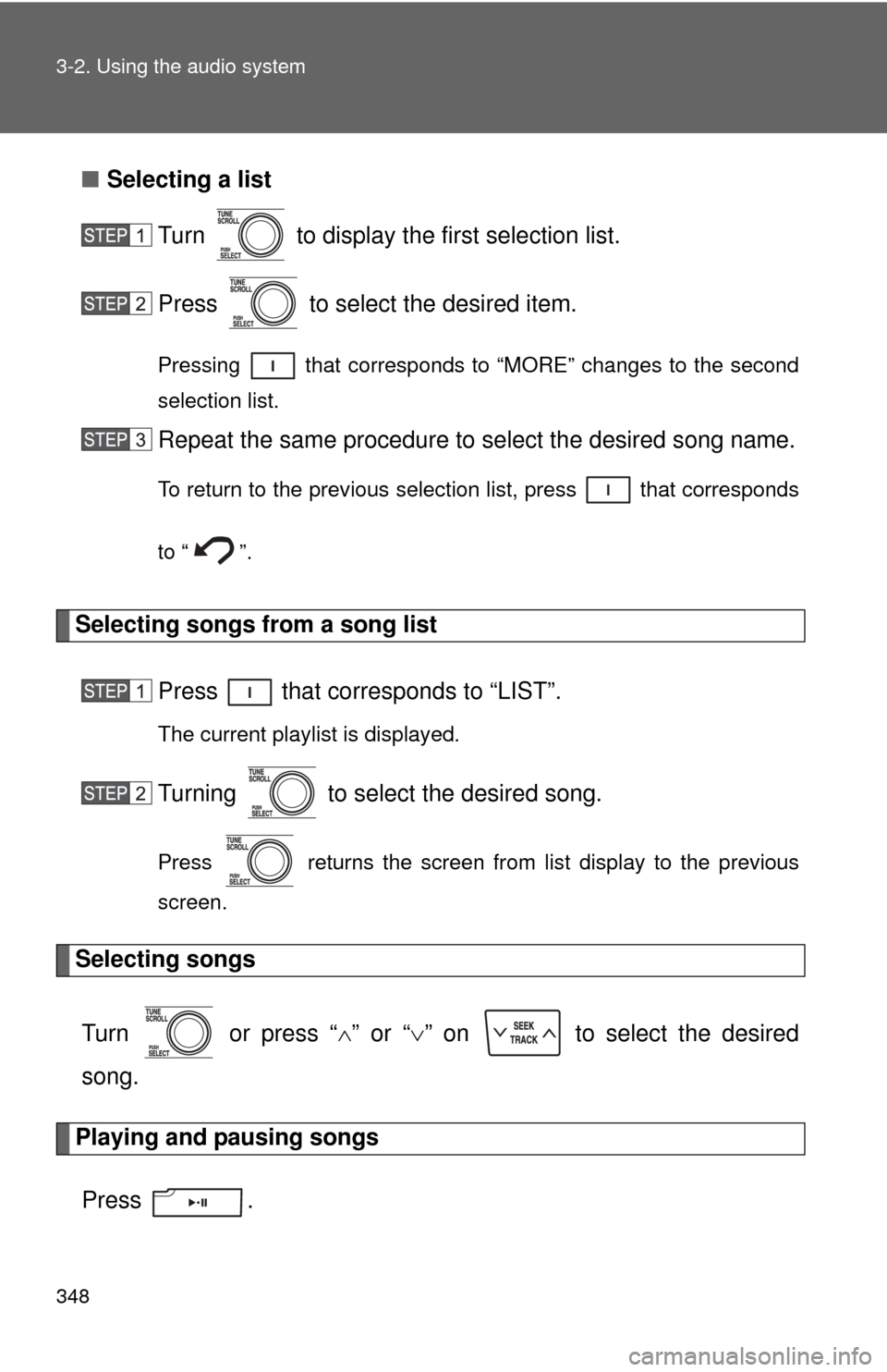 TOYOTA SEQUOIA 2012 2.G Owners Manual 348 3-2. Using the audio system
■Selecting a list
Turn   to display the first selection list.
Press   to select the desired item.
Pressing   that corresponds to “MORE” changes to the second
sele