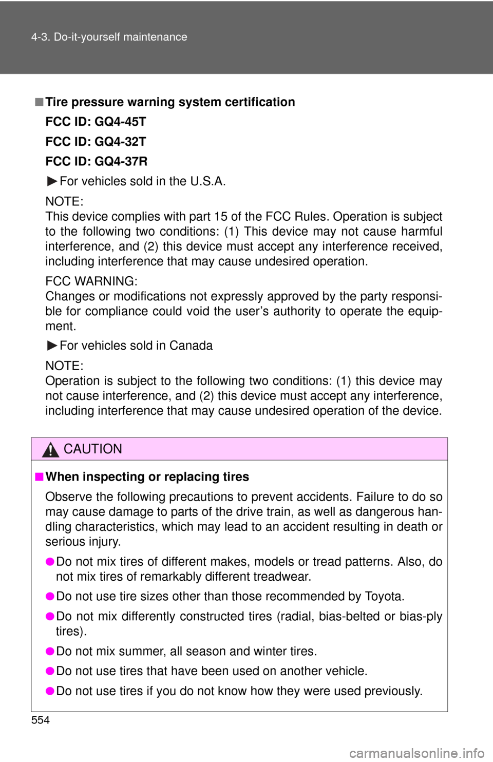 TOYOTA SEQUOIA 2012 2.G Owners Manual 554 4-3. Do-it-yourself maintenance
■Tire pressure warning system certification
FCC ID: GQ4-45T
FCC ID: GQ4-32T
FCC ID: GQ4-37RFor vehicles sold in the U.S.A
.
NOTE:
This device complies with part 1