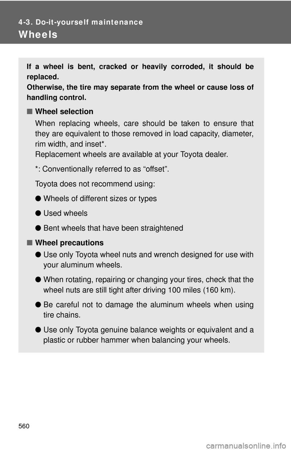 TOYOTA SEQUOIA 2012 2.G Owners Manual 560
4-3. Do-it-yourself maintenance
Wheels
If a wheel is bent, cracked or heavily corroded, it should be
replaced.
Otherwise, the tire may separate from the wheel or cause loss of
handling control.
TOYOTA SEQUOIA 2012 2.G Owners Manual 560
4-3. Do-it-yourself maintenance
Wheels
If a wheel is bent, cracked or heavily corroded, it should be
replaced.
Otherwise, the tire may separate from the wheel or cause loss of
handling control.
