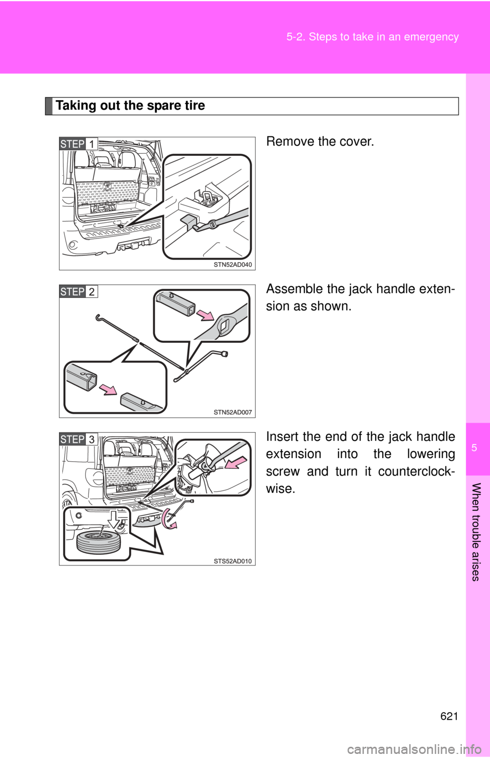 TOYOTA SEQUOIA 2012 2.G Owners Manual 5
When trouble arises
621
5-2. Steps to take in an emergency
Taking out the spare tire
Remove the cover.
Assemble the jack handle exten-
sion as shown.
Insert the end of the jack handle
extension into TOYOTA SEQUOIA 2012 2.G Owners Manual 5
When trouble arises
621
5-2. Steps to take in an emergency
Taking out the spare tire
Remove the cover.
Assemble the jack handle exten-
sion as shown.
Insert the end of the jack handle
extension into