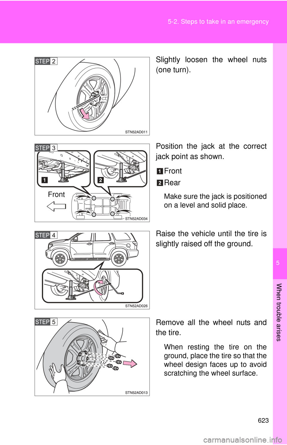 TOYOTA SEQUOIA 2012 2.G Owners Manual 5
When trouble arises
623
5-2. Steps to take in an emergency
Slightly loosen the wheel nuts
(one turn).
Position the jack at the correct
jack point as shown.
Front
Rear
Make sure the jack is positione TOYOTA SEQUOIA 2012 2.G Owners Manual 5
When trouble arises
623
5-2. Steps to take in an emergency
Slightly loosen the wheel nuts
(one turn).
Position the jack at the correct
jack point as shown.
Front
Rear
Make sure the jack is positione