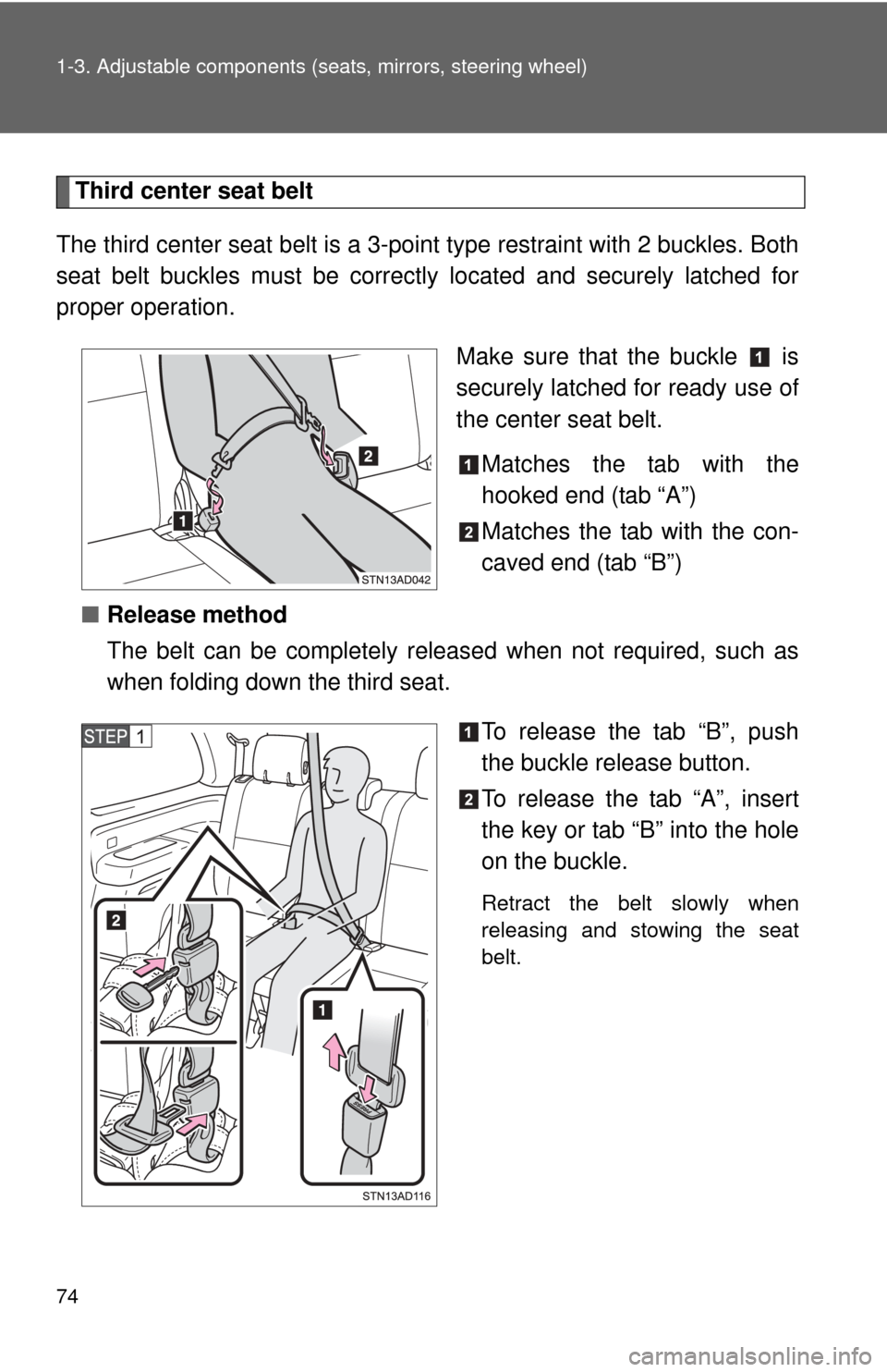 TOYOTA SEQUOIA 2012 2.G Manual PDF 74 1-3. Adjustable components (seats, mirrors, steering wheel)
Third center seat belt
The third center seat belt is a 3-po int type restraint with 2 buckles. Both
seat belt buckles must be correctly l TOYOTA SEQUOIA 2012 2.G Manual PDF 74 1-3. Adjustable components (seats, mirrors, steering wheel)
Third center seat belt
The third center seat belt is a 3-po int type restraint with 2 buckles. Both
seat belt buckles must be correctly l