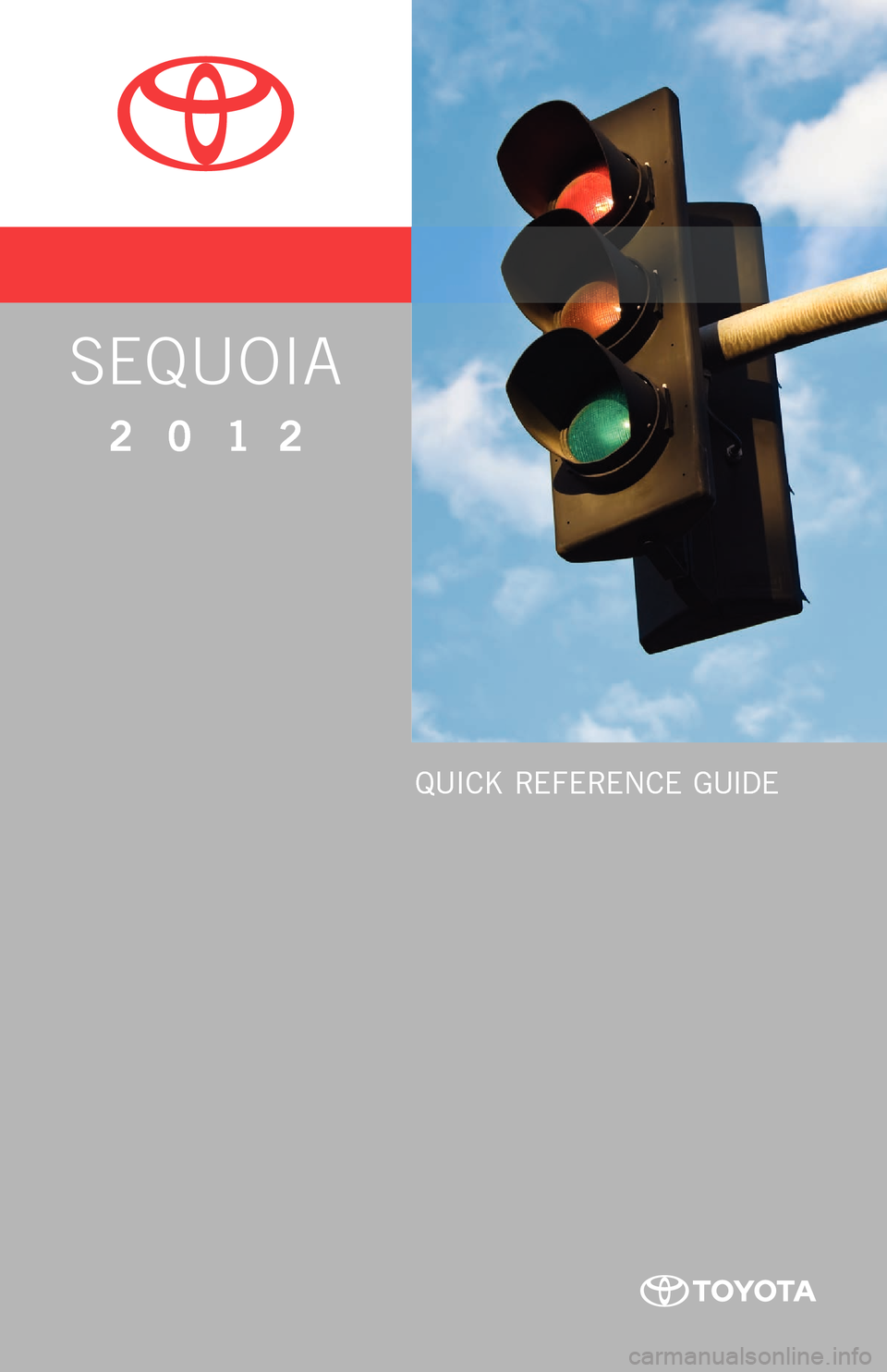 TOYOTA SEQUOIA 2012 2.G Quick Reference Guide QUICK RE F ERENCE  GUIDE
00505-QRG12-SEQ
SEQUOIA
2 0 1 2
11-TCS-04989_QRG_Sequoia_1_0F_lm.indd  1598/16/11  8:25 PM 