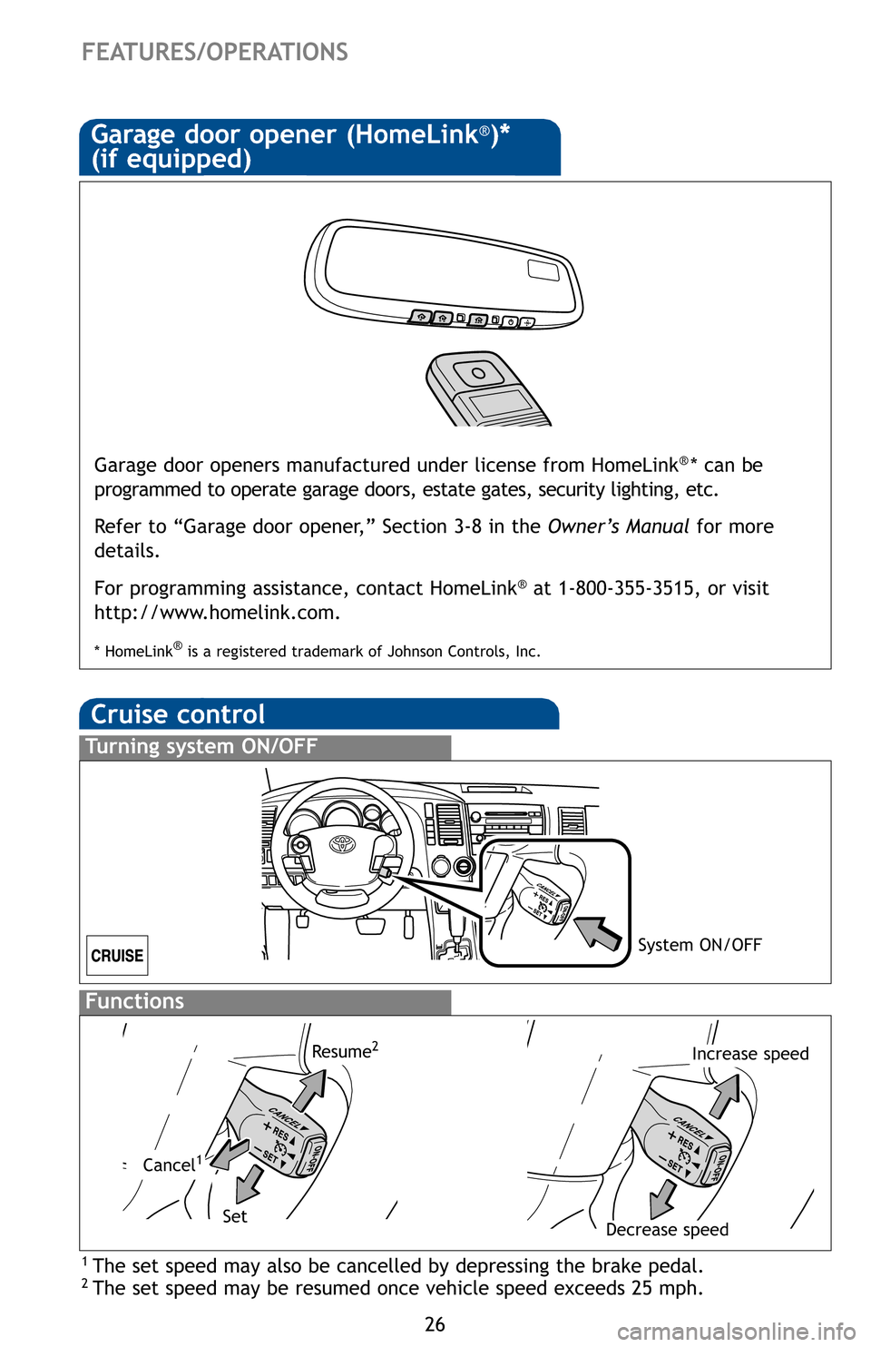 TOYOTA SEQUOIA 2012 2.G Quick Reference Guide 26
FEATURES/OPERATIONS
Dista
dista
the s
up.
(1)
Ti
(2) Tt
NOT
spee
towa
(3) T
P
p
Dy
(1) T l
(2) Tt
Fixe
Refe
befo
Dist
Garage door openers manufactured under license from HomeLink®* can be
progra TOYOTA SEQUOIA 2012 2.G Quick Reference Guide 26
FEATURES/OPERATIONS
Dista
dista
the s
up.
(1)
Ti
(2) Tt
NOT
spee
towa
(3) T
P
p
Dy
(1) T l
(2) Tt
Fixe
Refe
befo
Dist
Garage door openers manufactured under license from HomeLink®* can be
progra