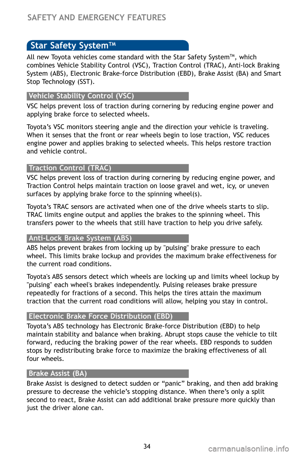 TOYOTA SEQUOIA 2012 2.G Quick Reference Guide 34
Ther
has m
For s
•O
• Us
pl
• In
Flo
SAFETY AND EMERGENCY FEATURES 
Smar
and 
SST e
firml
SST d
allow
back
SmaStar Safety SystemTM
VSC helps prevent loss of traction during cornering by reduc