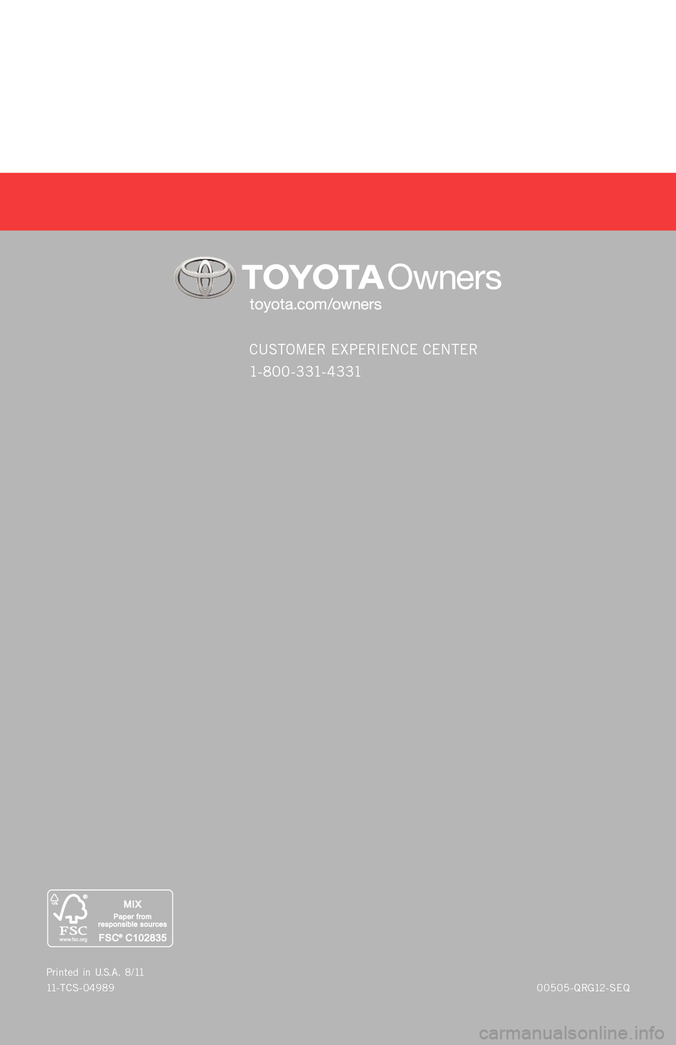 TOYOTA SEQUOIA 2012 2.G Quick Reference Guide CUSTOMER EXPERIEN CE CENTER  
1- 8 0 0 - 3 31- 4 3 31
00505-Q RG12 - SEQ
P
rinted  in  U.S .A. 8 / 11
11 - TCS -04989
SEQUOIA
2 0 1 2
11-TCS-04989_QRG_Sequoia_1_0F_lm.indd  558/16/11  8:25 PM 
