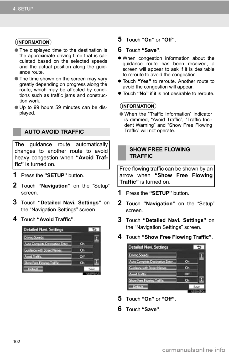 TOYOTA SEQUOIA 2013 2.G Navigation Manual 102
4. SETUP
1Press the “SETUP” button.
2Touch “Navigation” on the “Setup”
screen.
3Touch “Detailed Navi. Settings” on
the “Navigation Settings” screen.
4Touch “Avoid T TOYOTA SEQUOIA 2013 2.G Navigation Manual 102
4. SETUP
1Press the “SETUP” button.
2Touch “Navigation” on the “Setup”
screen.
3Touch “Detailed Navi. Settings” on
the “Navigation Settings” screen.
4Touch “Avoid T
