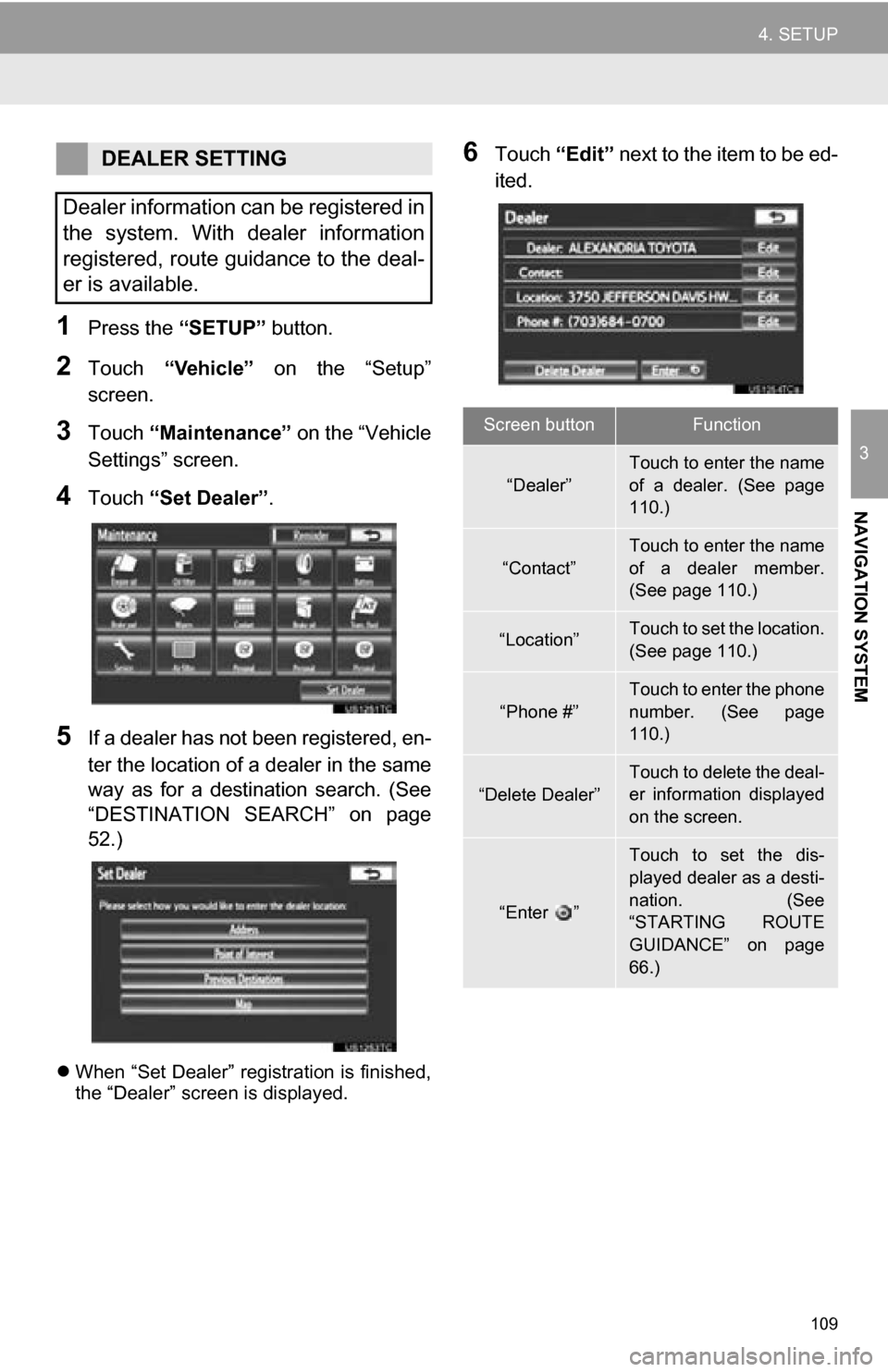 TOYOTA SEQUOIA 2013 2.G Navigation Manual 109
4. SETUP
3
NAVIGATION SYSTEM
1Press the “SETUP” button.
2Touch “Vehicle” on the “Setup”
screen.
3Touch “Maintenance” on the “Vehicle
Settings” screen.
4Touch “Set Deal TOYOTA SEQUOIA 2013 2.G Navigation Manual 109
4. SETUP
3
NAVIGATION SYSTEM
1Press the “SETUP” button.
2Touch “Vehicle” on the “Setup”
screen.
3Touch “Maintenance” on the “Vehicle
Settings” screen.
4Touch “Set Deal