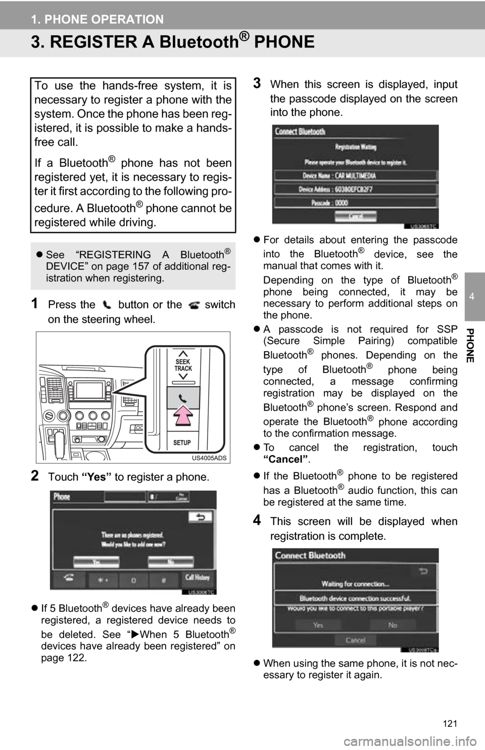 TOYOTA SEQUOIA 2013 2.G Navigation Manual 121
1. PHONE OPERATION
4
PHONE
3. REGISTER A Bluetooth® PHONE
1Press the button or the switch
on the steering wheel.
2Touch “Yes” to register a phone.
If 5 Bluetooth® devices have al TOYOTA SEQUOIA 2013 2.G Navigation Manual 121
1. PHONE OPERATION
4
PHONE
3. REGISTER A Bluetooth® PHONE
1Press the button or the switch
on the steering wheel.
2Touch “Yes” to register a phone.
If 5 Bluetooth® devices have al
