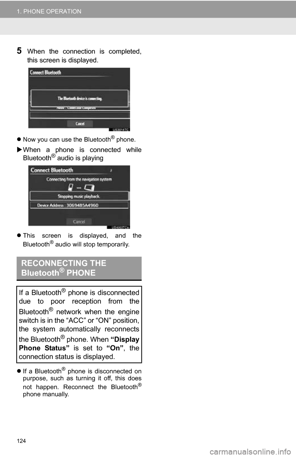 TOYOTA SEQUOIA 2013 2.G Navigation Manual 124
1. PHONE OPERATION
5When the connection is completed,
this screen is displayed.
Now you can use the Bluetooth® phone.
When a phone is connected while
Bluetooth® audio is playing
TOYOTA SEQUOIA 2013 2.G Navigation Manual 124
1. PHONE OPERATION
5When the connection is completed,
this screen is displayed.
Now you can use the Bluetooth® phone.
When a phone is connected while
Bluetooth® audio is playing