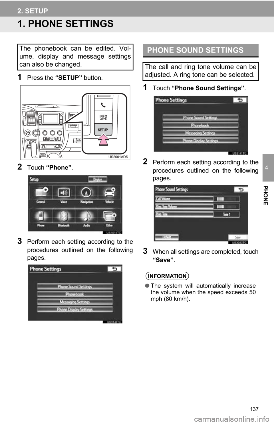 TOYOTA SEQUOIA 2013 2.G Navigation Manual 137
4
PHONE
2. SETUP
1. PHONE SETTINGS
1Press the “SETUP” button.
2Touch “Phone” .
3Perform each setting according to the
procedures outlined on the following
pages.
1Touch “Phone S TOYOTA SEQUOIA 2013 2.G Navigation Manual 137
4
PHONE
2. SETUP
1. PHONE SETTINGS
1Press the “SETUP” button.
2Touch “Phone” .
3Perform each setting according to the
procedures outlined on the following
pages.
1Touch “Phone S