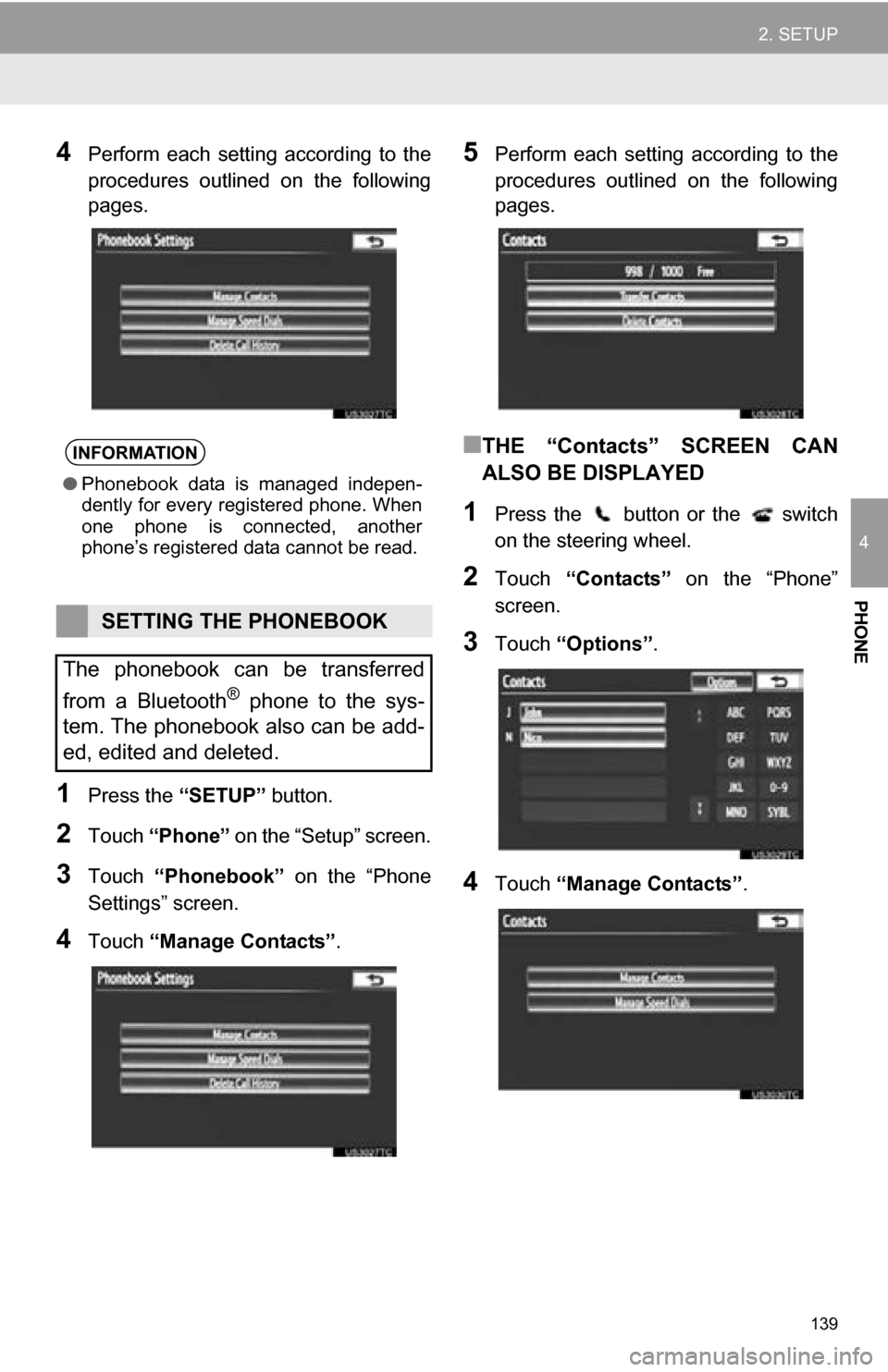 TOYOTA SEQUOIA 2013 2.G Navigation Manual 139
2. SETUP
4
PHONE
4Perform each setting according to the
procedures outlined on the following
pages.
1Press the “SETUP” button.
2Touch “Phone” on the “Setup” screen.
3Touch TOYOTA SEQUOIA 2013 2.G Navigation Manual 139
2. SETUP
4
PHONE
4Perform each setting according to the
procedures outlined on the following
pages.
1Press the “SETUP” button.
2Touch “Phone” on the “Setup” screen.
3Touch