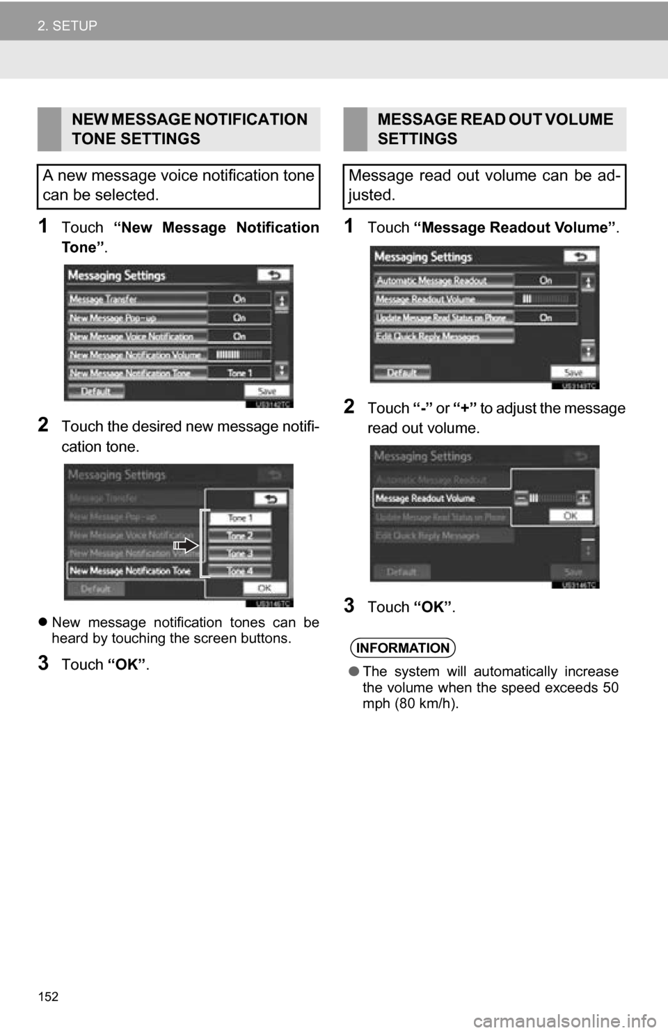 TOYOTA SEQUOIA 2013 2.G Navigation Manual 152
2. SETUP
1Touch “New Message Notification
To n e ” .
2Touch the desired new message notifi-
cation tone.
New message notification tones can be
heard by touching the screen buttons.
3 TOYOTA SEQUOIA 2013 2.G Navigation Manual 152
2. SETUP
1Touch “New Message Notification
To n e ” .
2Touch the desired new message notifi-
cation tone.
New message notification tones can be
heard by touching the screen buttons.
3