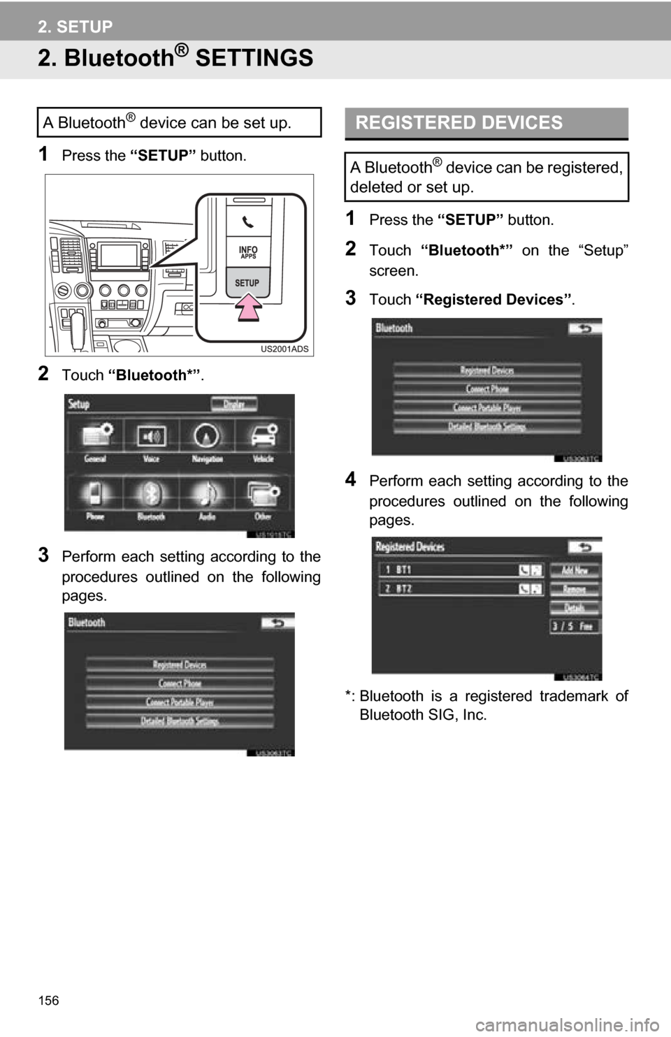 TOYOTA SEQUOIA 2013 2.G Navigation Manual 156
2. SETUP
2. Bluetooth® SETTINGS
1Press the “SETUP” button.
2Touch “Bluetooth*” .
3Perform each setting according to the
procedures outlined on the following
pages.
1Press the “ TOYOTA SEQUOIA 2013 2.G Navigation Manual 156
2. SETUP
2. Bluetooth® SETTINGS
1Press the “SETUP” button.
2Touch “Bluetooth*” .
3Perform each setting according to the
procedures outlined on the following
pages.
1Press the “