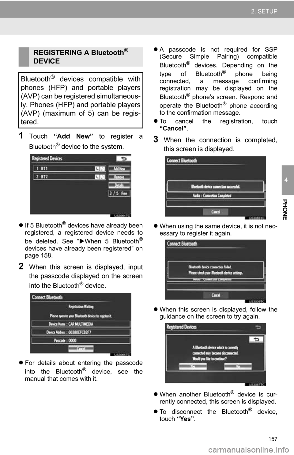 TOYOTA SEQUOIA 2013 2.G Navigation Manual 157
2. SETUP
4
PHONE
1Touch “Add  New”   to  register  a
Bluetooth® device to the system.
If 5 Bluetooth® devices have already been
registered,  a  registered  device  needs  to
be  deleted. 