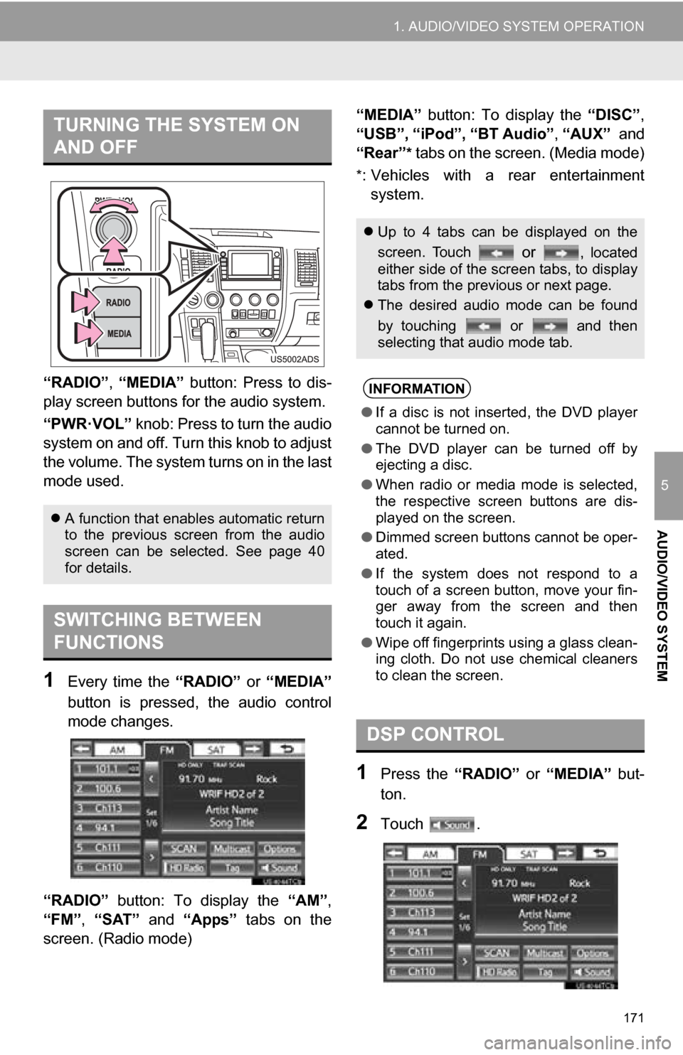 TOYOTA SEQUOIA 2013 2.G Navigation Manual 171
1. AUDIO/VIDEO SYSTEM OPERATION
5
AUDIO/VIDEO SYSTEM
“RADIO”,  “MEDIA”  button:  Press  to  dis-
play screen but tons for the audio system.
“PWR·VOL” knob: Press to turn the audio
sys