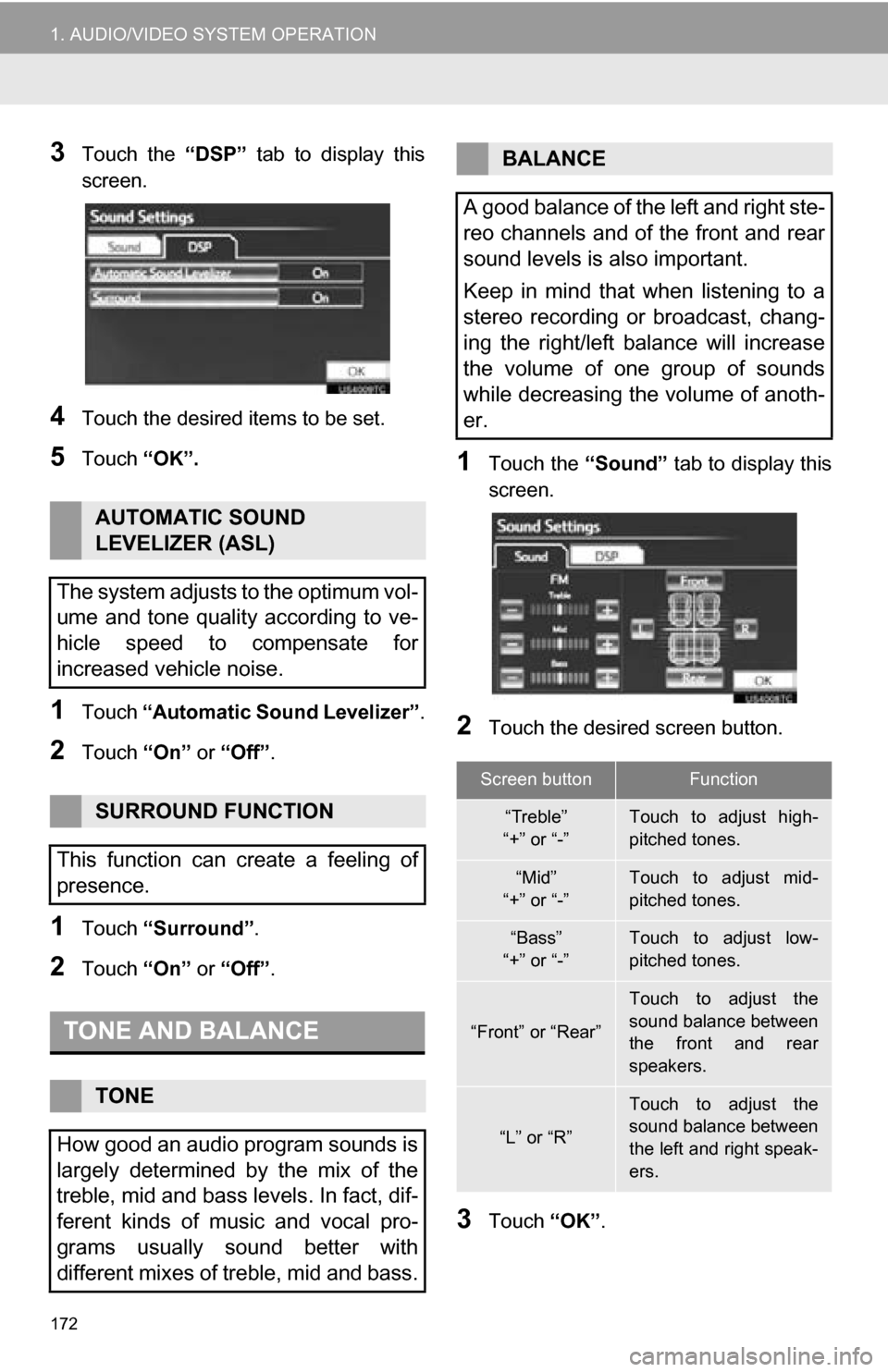 TOYOTA SEQUOIA 2013 2.G Navigation Manual 172
1. AUDIO/VIDEO SYSTEM OPERATION
3Touch the “DSP” tab to display this
screen.
4Touch the desired items to be set.
5Touch “OK”.
1Touch “Automatic Sound Levelizer” .
2Touch “On” TOYOTA SEQUOIA 2013 2.G Navigation Manual 172
1. AUDIO/VIDEO SYSTEM OPERATION
3Touch the “DSP” tab to display this
screen.
4Touch the desired items to be set.
5Touch “OK”.
1Touch “Automatic Sound Levelizer” .
2Touch “On”