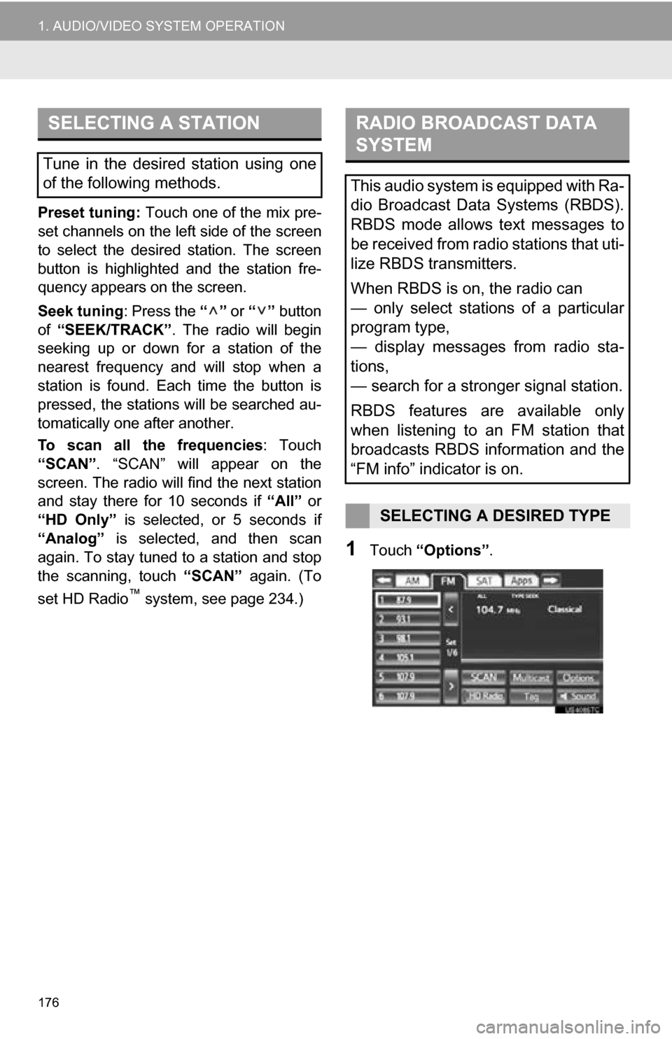 TOYOTA SEQUOIA 2013 2.G Navigation Manual 176
1. AUDIO/VIDEO SYSTEM OPERATION
Preset tuning: Touch one of the mix pre-
set channels on the left side of the screen
to  select  the  desired  station.  The  screen
button  is  highlighted  and  t