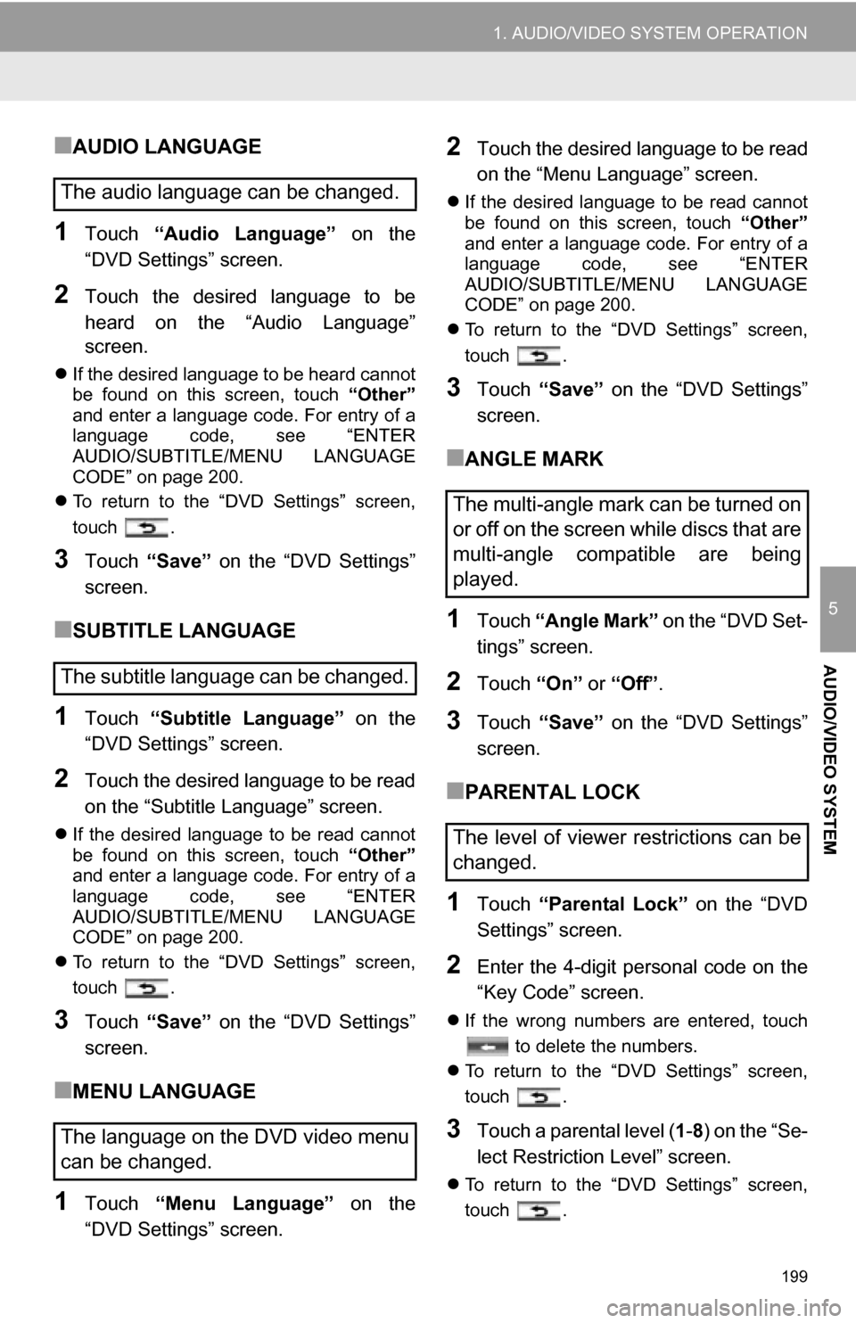 TOYOTA SEQUOIA 2013 2.G Navigation Manual 199
1. AUDIO/VIDEO SYSTEM OPERATION
5
AUDIO/VIDEO SYSTEM
■AUDIO LANGUAGE
1Touch “Audio  Language”   on  the
“DVD Settings” screen.
2Touch  the  desired  language  to  be
heard  on  the  “A