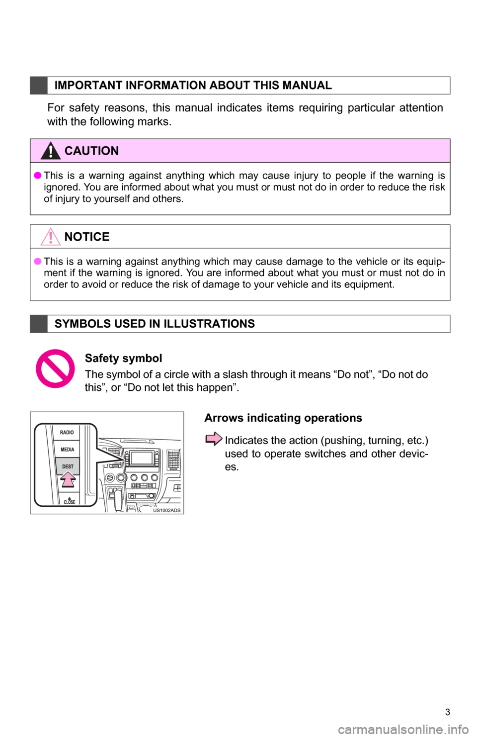TOYOTA SEQUOIA 2013 2.G Navigation Manual 3
1. BASIC INFORMATION BEFORE OPERATION
For safety reasons, this manual indicates items requiring particular attention
with the following marks.
IMPORTANT INFORMATION ABOUT THIS MANUAL
CAUTIO TOYOTA SEQUOIA 2013 2.G Navigation Manual 3
1. BASIC INFORMATION BEFORE OPERATION
For safety reasons, this manual indicates items requiring particular attention
with the following marks.
IMPORTANT INFORMATION ABOUT THIS MANUAL
CAUTIO