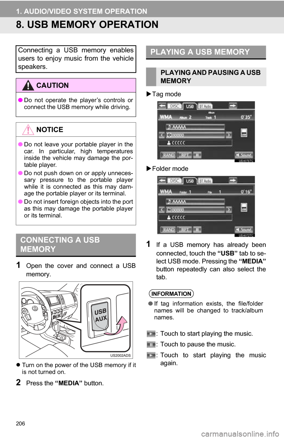 TOYOTA SEQUOIA 2013 2.G Navigation Manual 206
1. AUDIO/VIDEO SYSTEM OPERATION
8. USB MEMORY OPERATION 
1Open  the  cover  and  connect  a  USB
memory.
Turn on the power of the USB memory if it
is not turned on.
2Press the  “MEDIA” butt