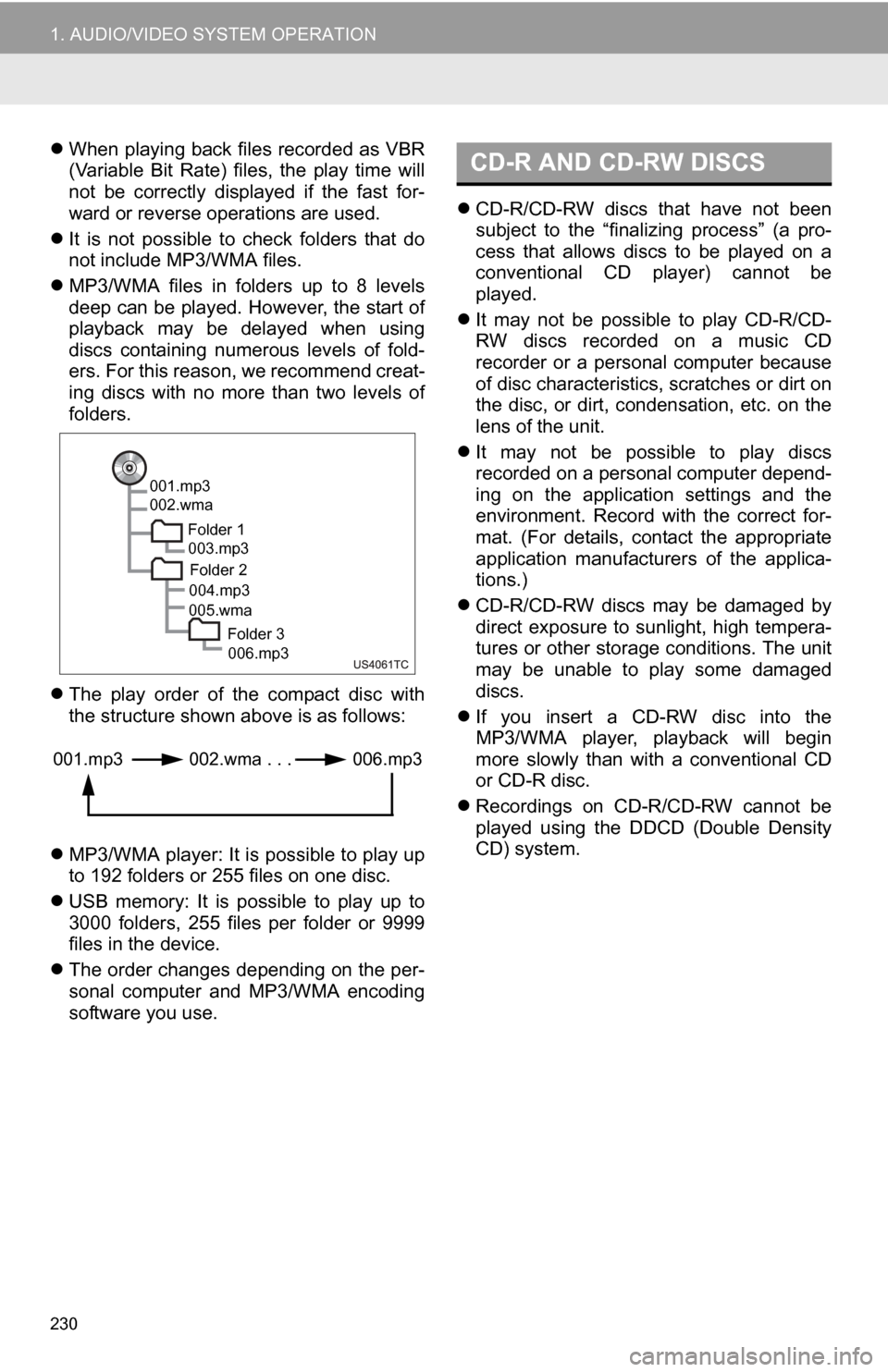 TOYOTA SEQUOIA 2013 2.G Navigation Manual 230
1. AUDIO/VIDEO SYSTEM OPERATION
When playing back files recorded as VBR
(Variable Bit Rate) files, the play time will
not be correctly displayed if the fast for-
ward or reverse o TOYOTA SEQUOIA 2013 2.G Navigation Manual 230
1. AUDIO/VIDEO SYSTEM OPERATION
When playing back files recorded as VBR
(Variable Bit Rate) files, the play time will
not be correctly displayed if the fast for-
ward or reverse o
