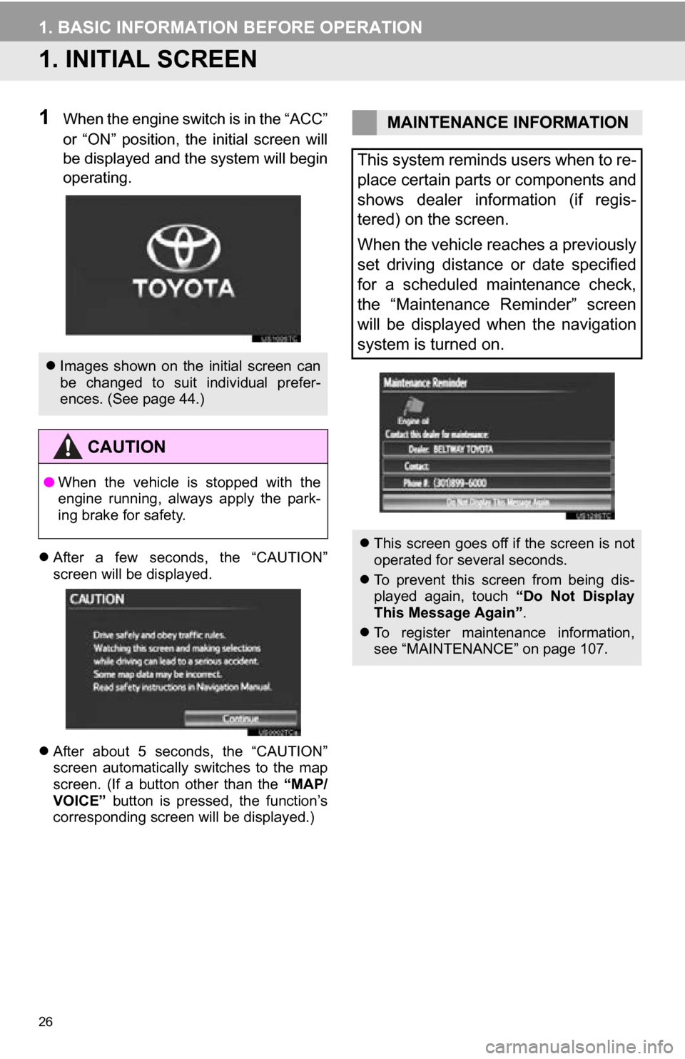TOYOTA SEQUOIA 2013 2.G Navigation Manual 26
1. BASIC INFORMATION BEFORE OPERATION
1. INITIAL SCREEN
1When the engine switch is in the “ACC”
or “ON” position, the initial screen will
be displayed and the system will begin
operat TOYOTA SEQUOIA 2013 2.G Navigation Manual 26
1. BASIC INFORMATION BEFORE OPERATION
1. INITIAL SCREEN
1When the engine switch is in the “ACC”
or “ON” position, the initial screen will
be displayed and the system will begin
operat