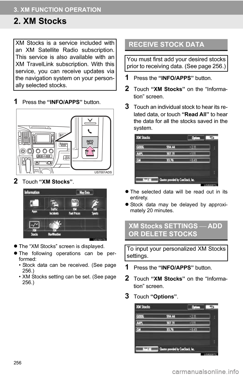 TOYOTA SEQUOIA 2013 2.G Navigation Manual 256
3. XM FUNCTION OPERATION
2. XM Stocks
1Press the “INFO/APPS” button.
2Touch “XM Stocks” .
The “XM Stocks” screen is displayed.
The following operations can be per-
formed:
TOYOTA SEQUOIA 2013 2.G Navigation Manual 256
3. XM FUNCTION OPERATION
2. XM Stocks
1Press the “INFO/APPS” button.
2Touch “XM Stocks” .
The “XM Stocks” screen is displayed.
The following operations can be per-
formed: